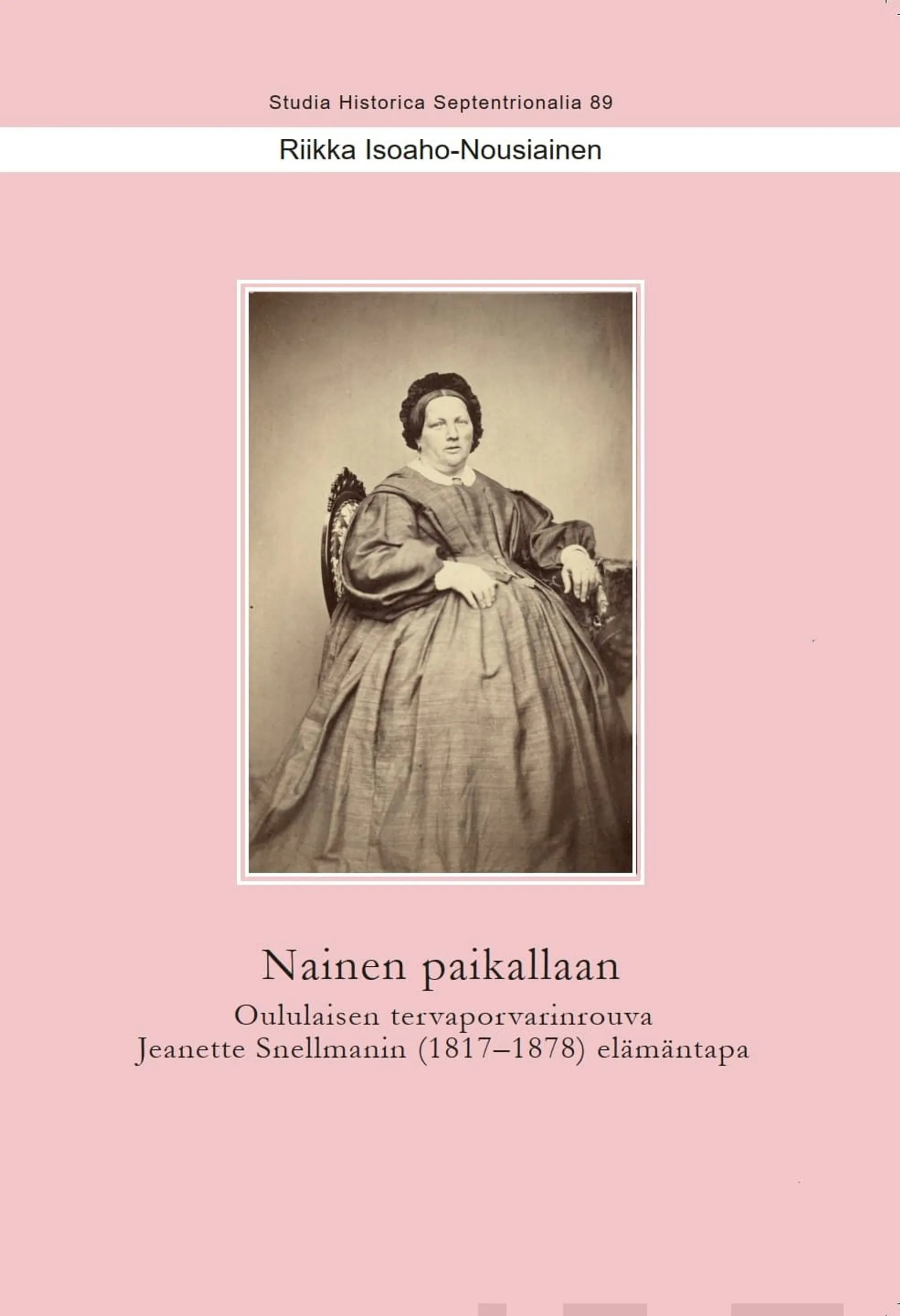 Isoaho-Nousiainen, Nainen paikallaan - Oululaisen tervaporvarinrouva Jeanette Snellmanin (1817-1878) elämäntapa