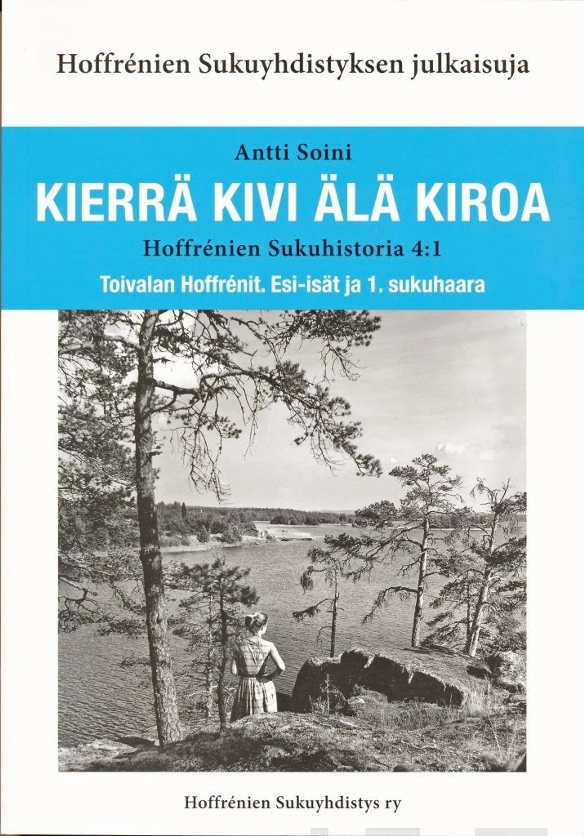 Soini, Kierrä kivi älä kiroa - Hoffrénien sukuhistoria 4:1 : Toivalan Hoffrénit : esi-isät ja 1. sukuhaara