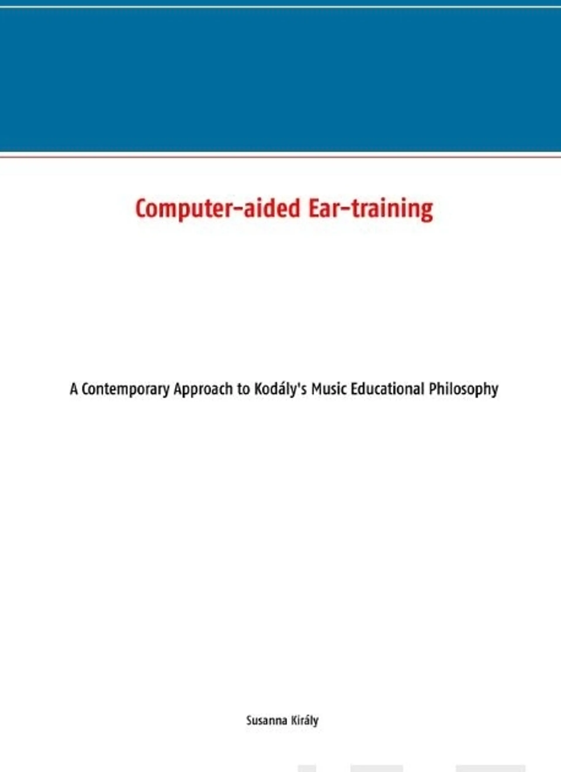 Király, Computer-aided Ear-training - A Contemporary Approach to Kodály's Music Educational Philosophy