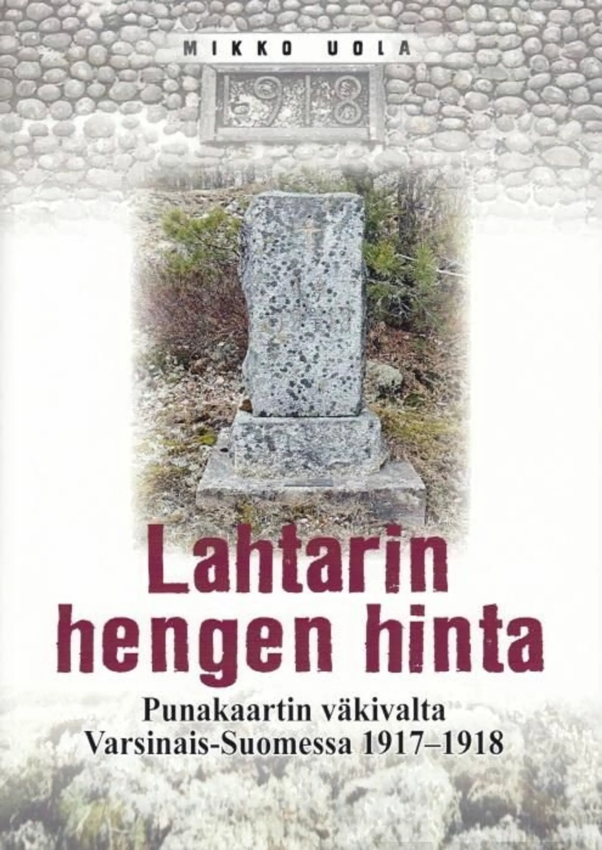 Uola, Lahtarin hengen hinta - Punakaartin väkivalta Varsinais-Suomessa 1917-1918