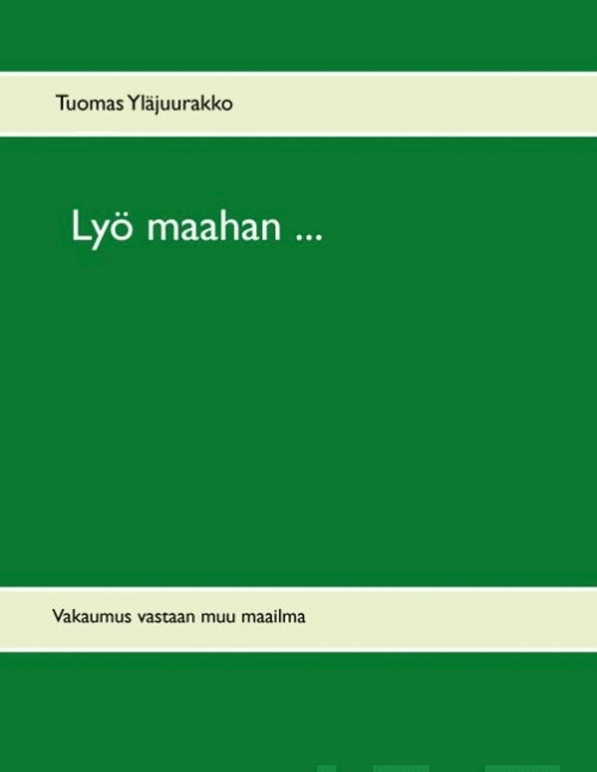 Yläjuurakko, Lyö maahan ... - vakaumus vastaan muu maailma