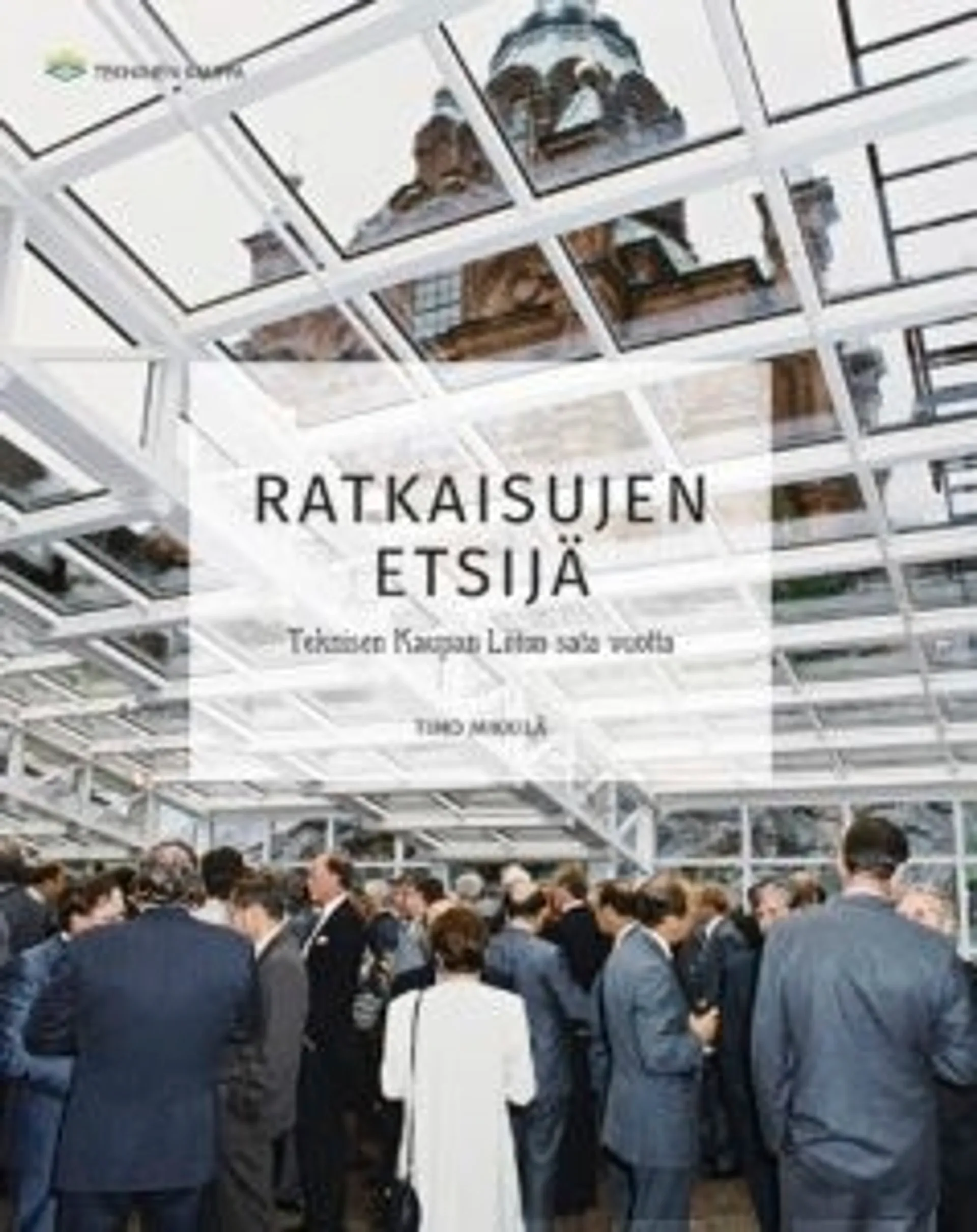 Mikkilä, Ratkaisujen etsijä - Teknisen Kaupan Liiton sata vuotta