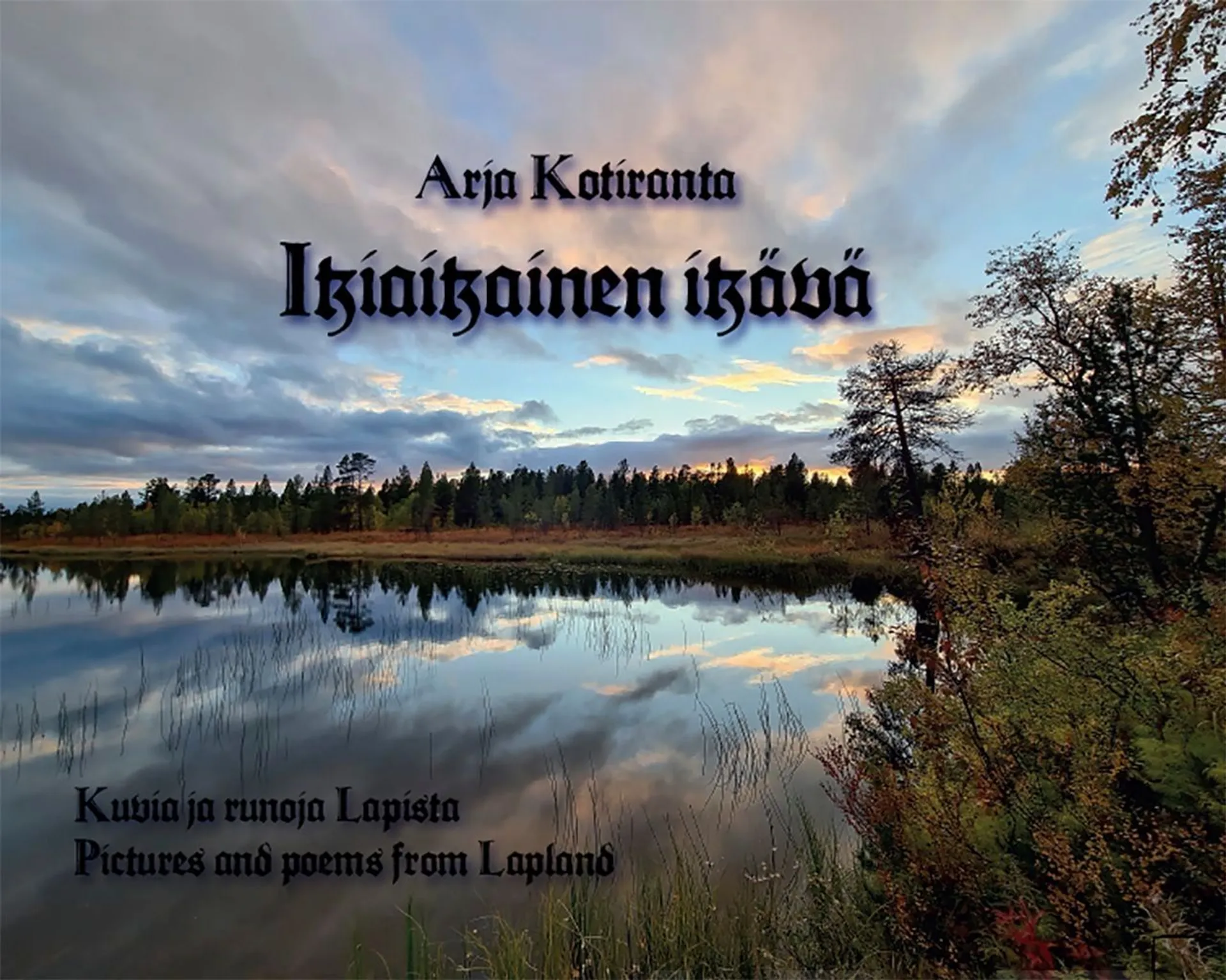 Kotiranta, Ikiaikainen ikävä - An ancient longing - Kuvia ja runoja Lapista - Pictures and poems from Lapland