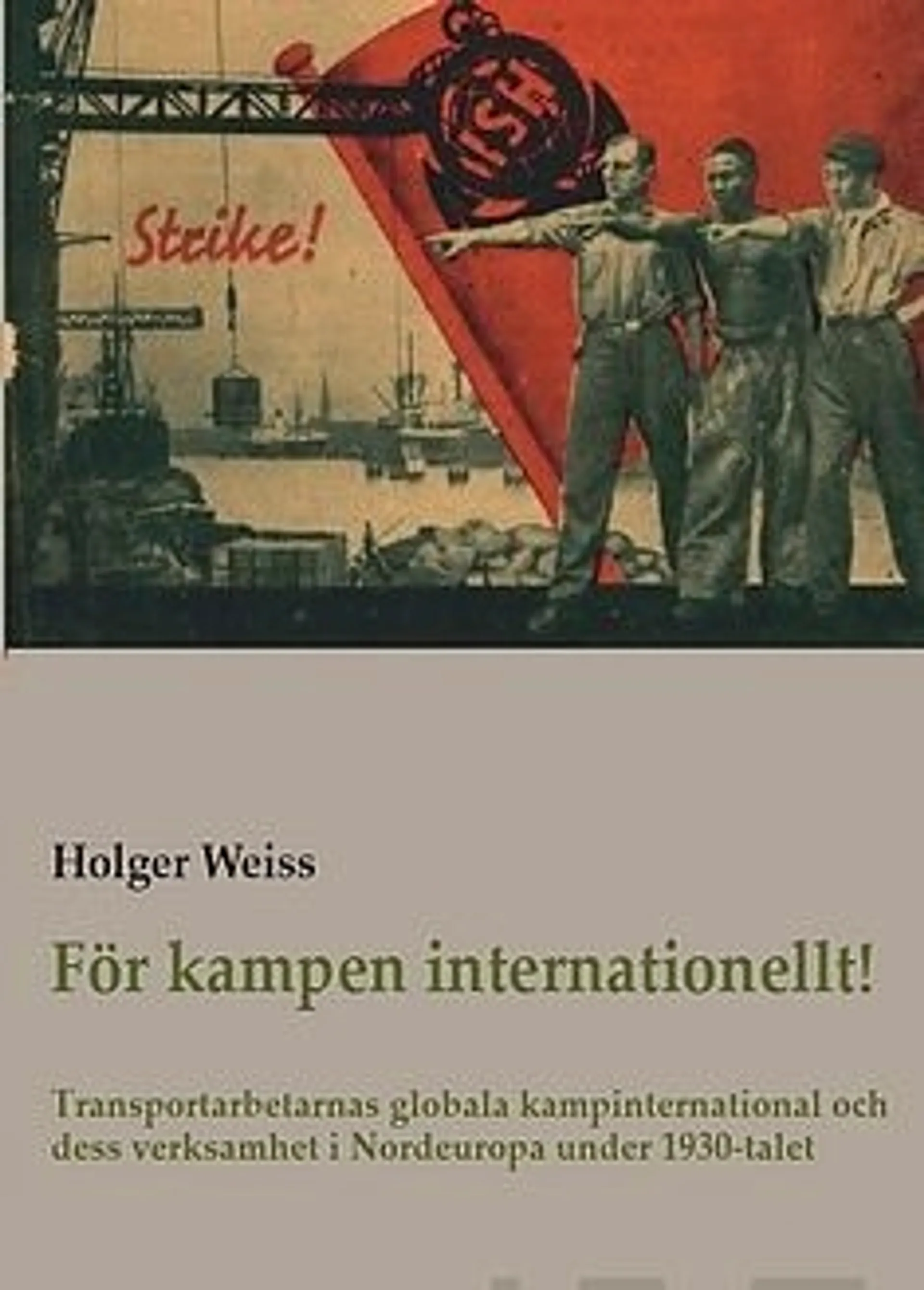 Weiss, För kampen internationellt! - Transportarbetarnas globala kampinternational och dess  verksamhet i Nordeuropa  under 1930-talet