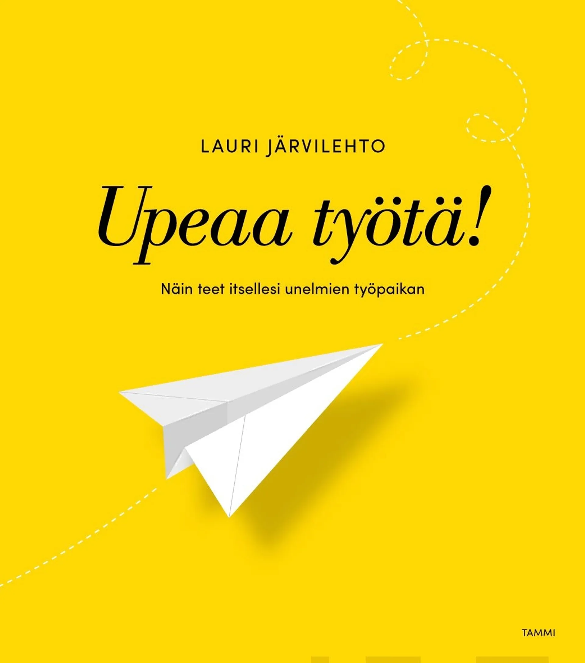 Järvilehto, Upeaa työtä! - Näin teet itsellesi unelmiesi työpaikan