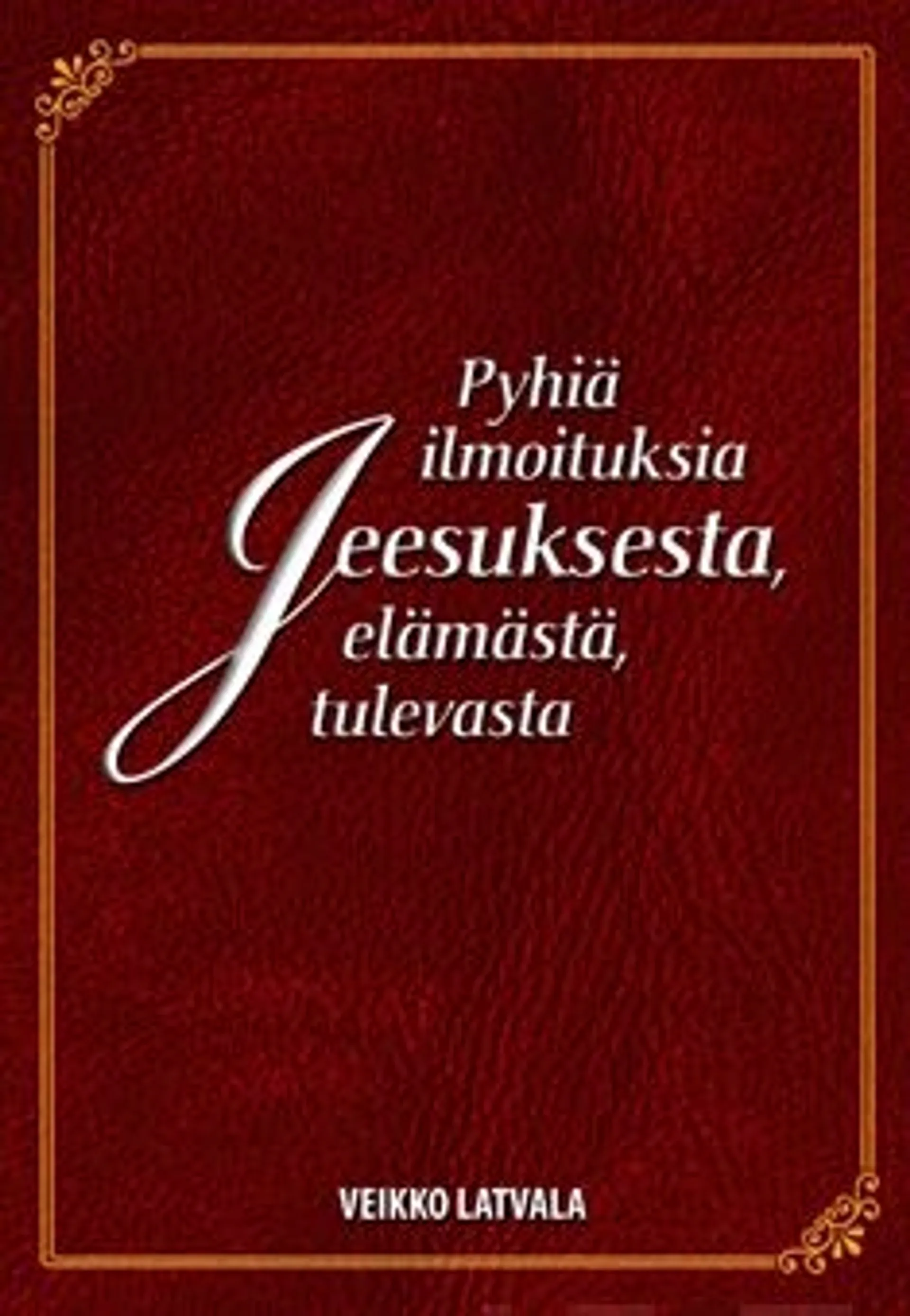 Latvala, Pyhiä ilmoituksia Jeesuksesta, elämästä, tulevasta