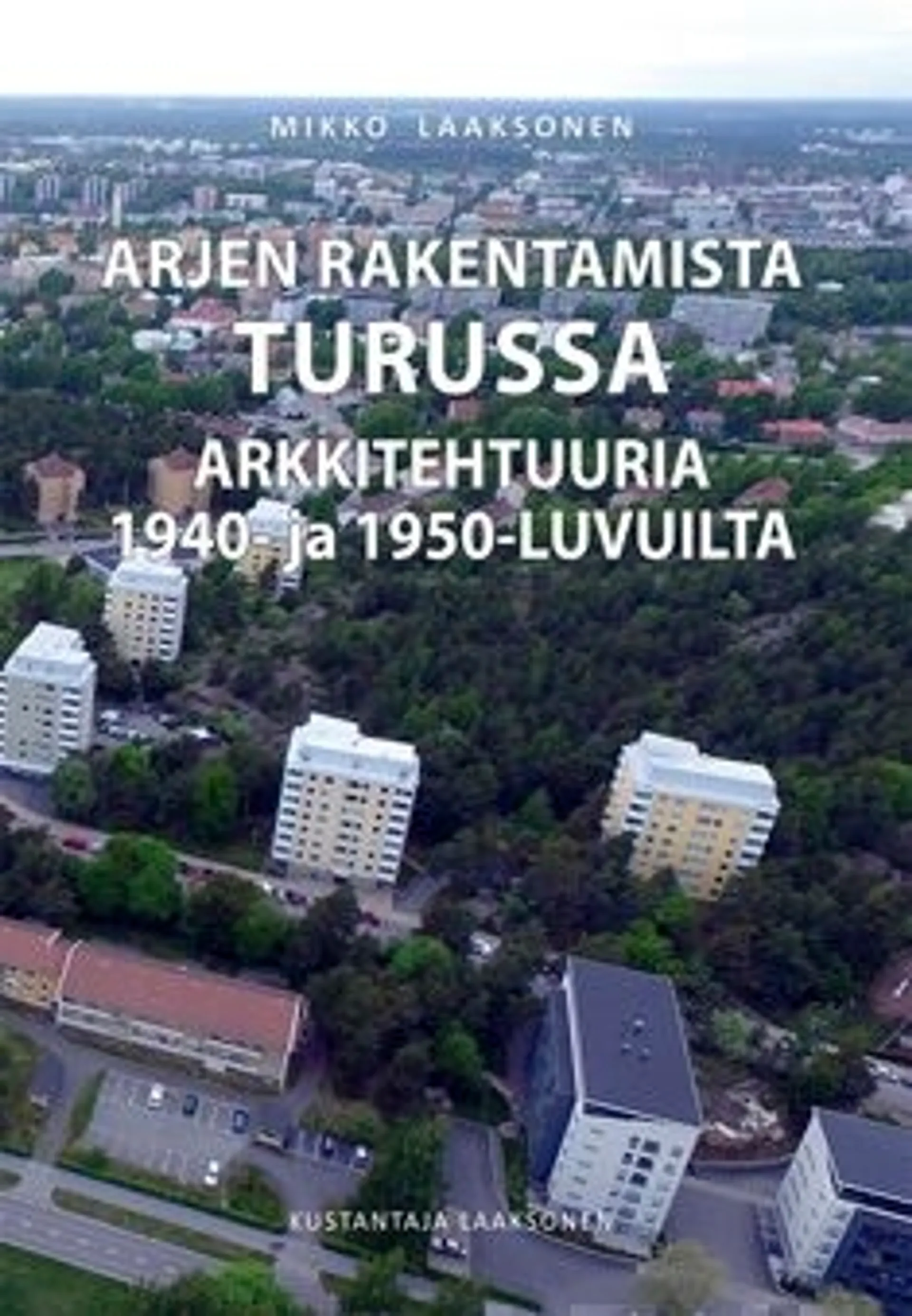 Laaksonen, Arjen rakentamista Turussa - Arkkitehtuuria 1940- ja 1950-luvuilta