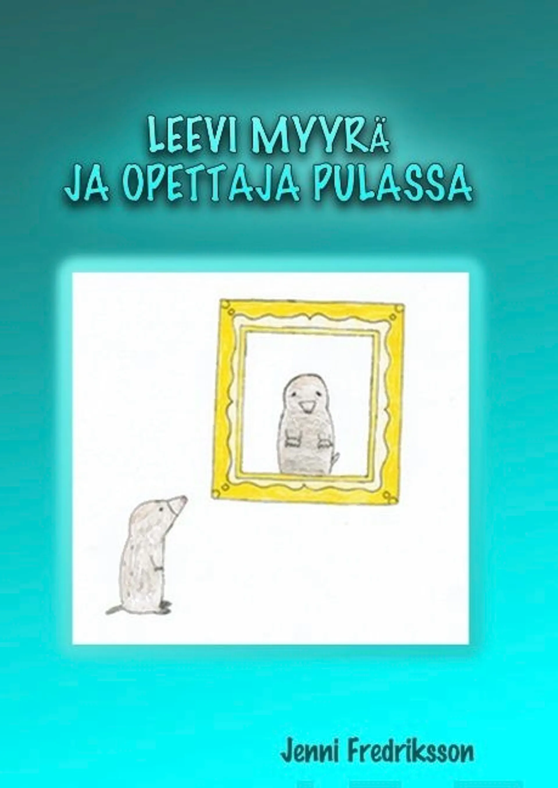 Fredriksson, LEEVI MYYRÄ JA OPETTAJA PULASSA