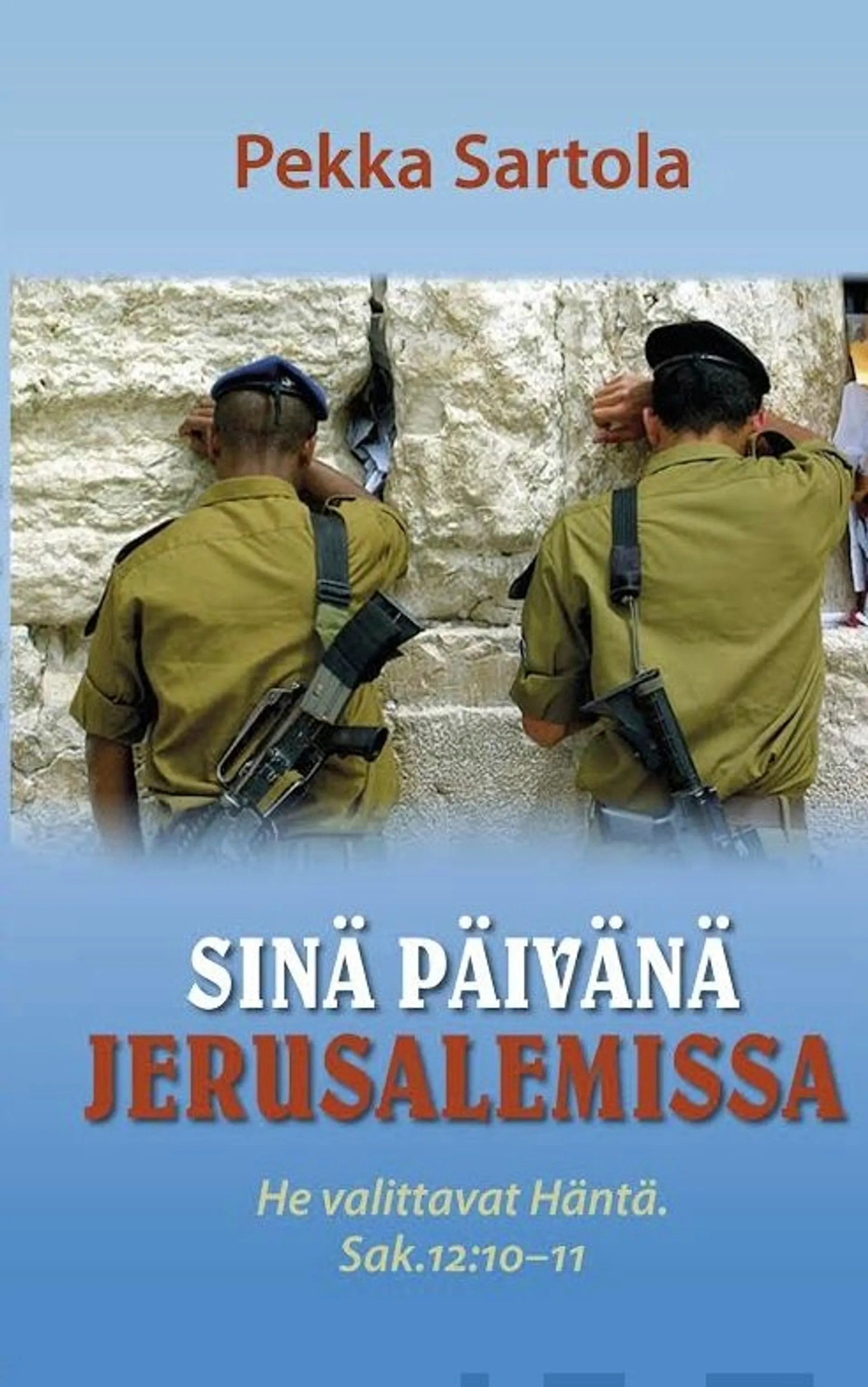 Sartola, Sinä päivänä Jerusalemissa - He valittavat Häntä : Sak. 12:10 - 11