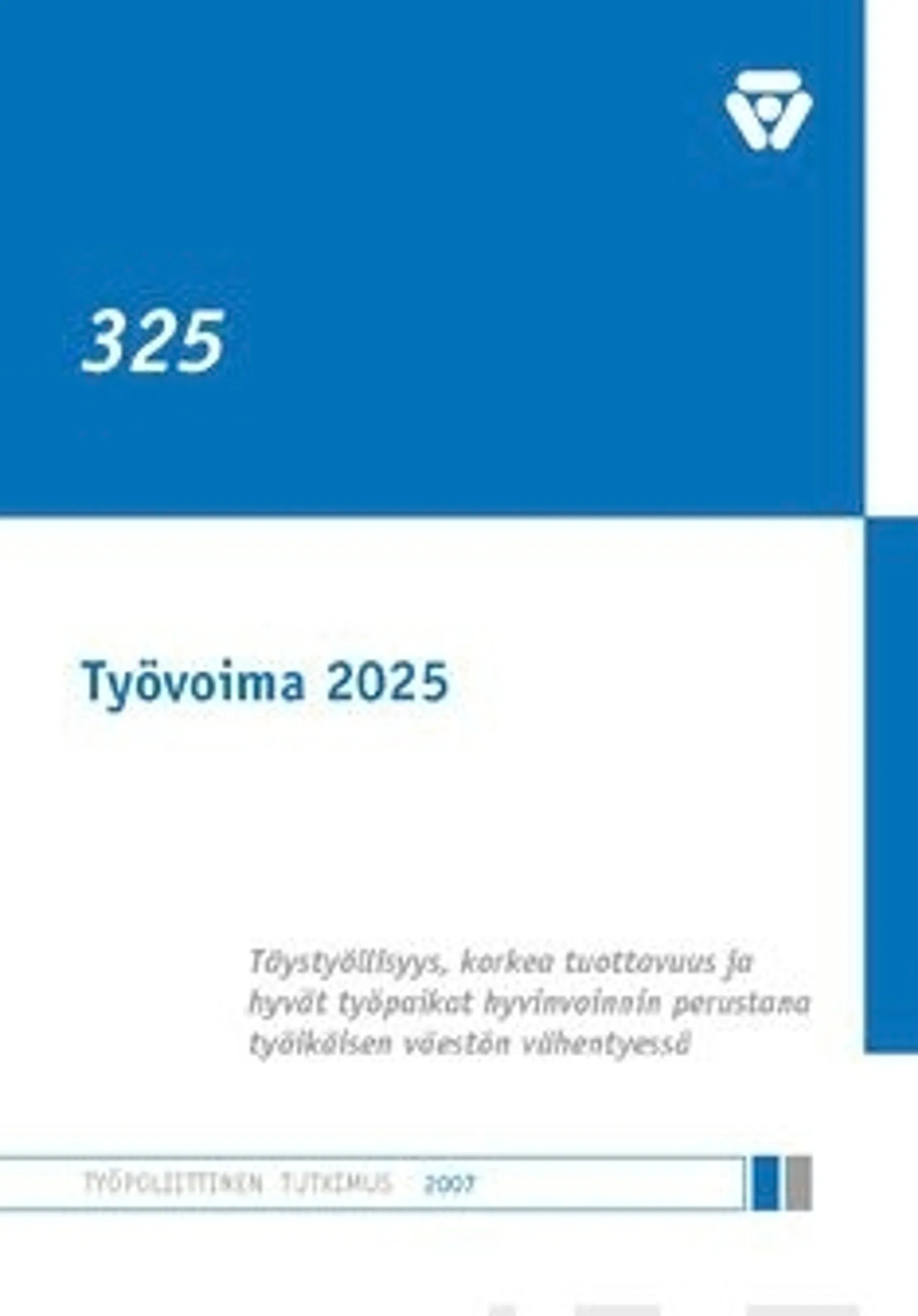 Työvoima 2025 - täystyöllisyys, korkea tuottavuus ja hyvät työpaikat hyvinvoinnin perustana työikäisen väestön vähentyessä