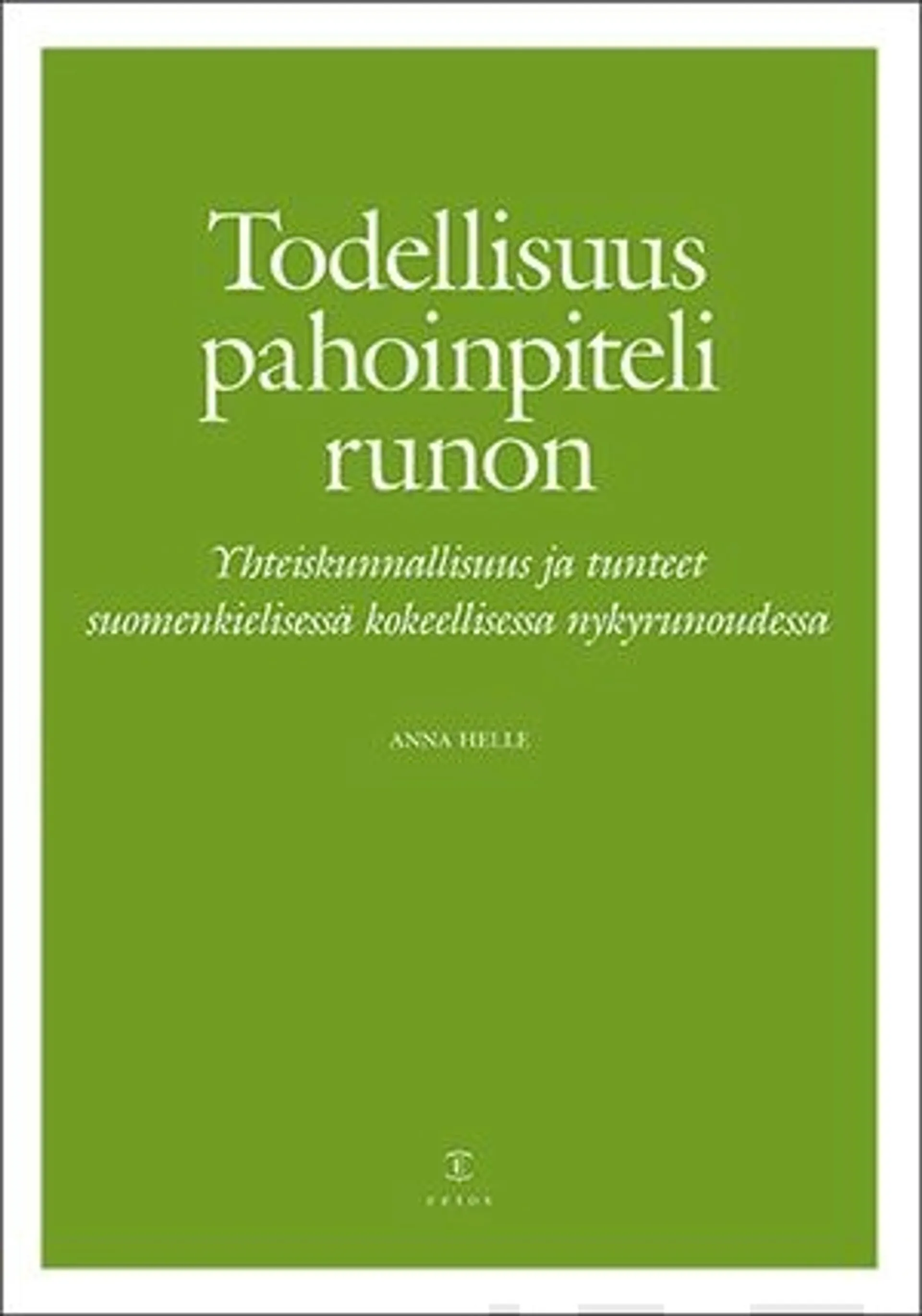 Helle, Todellisuus pahoinpiteli runon - Yhteiskunnallisuus ja tunteet suomenkielisessä kokeellisessa nykyrunoudessa