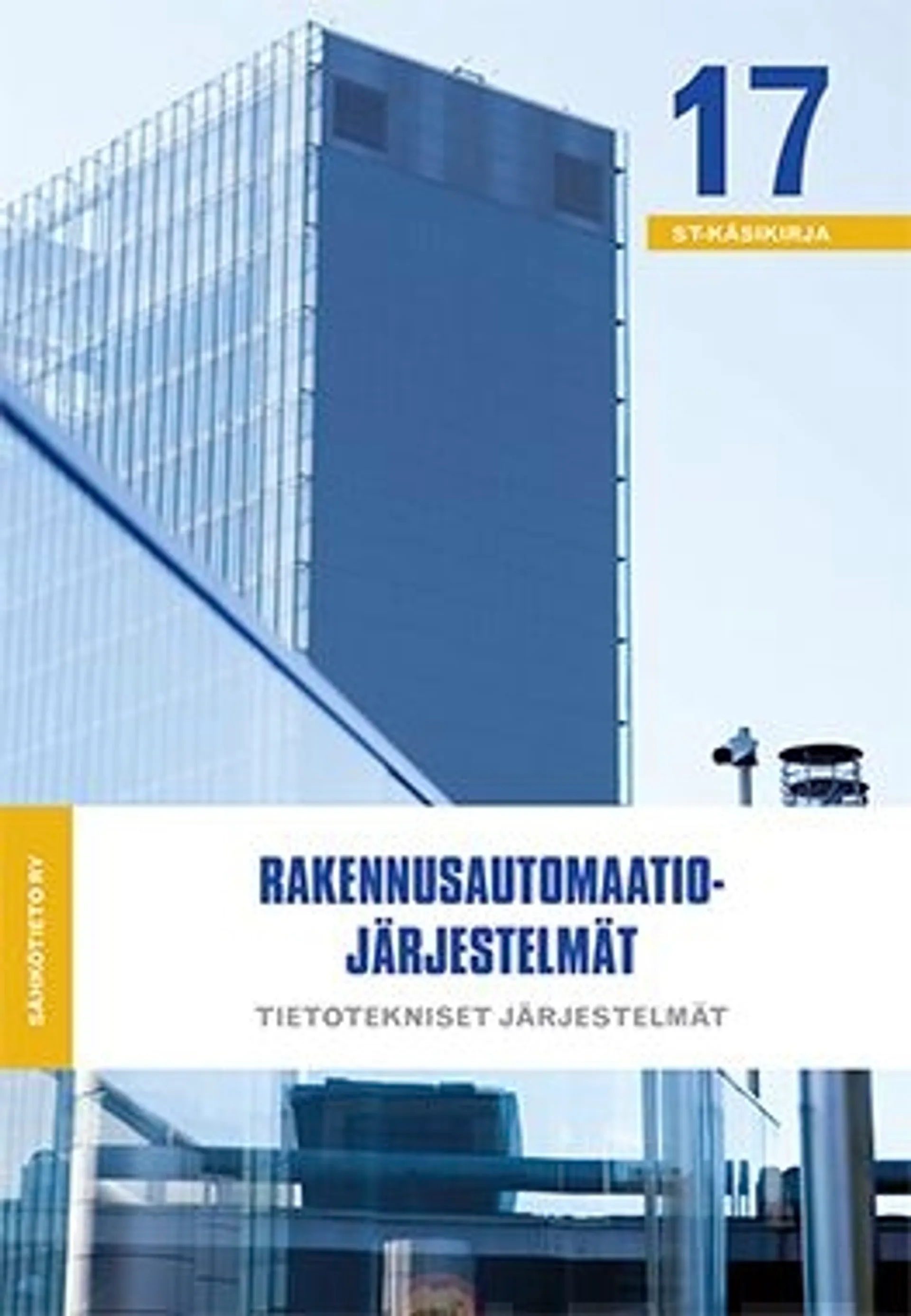 Rakennusautomaatiojärjestelmät: ST-käsikirja 17 - Tietotekniset järjestelmät