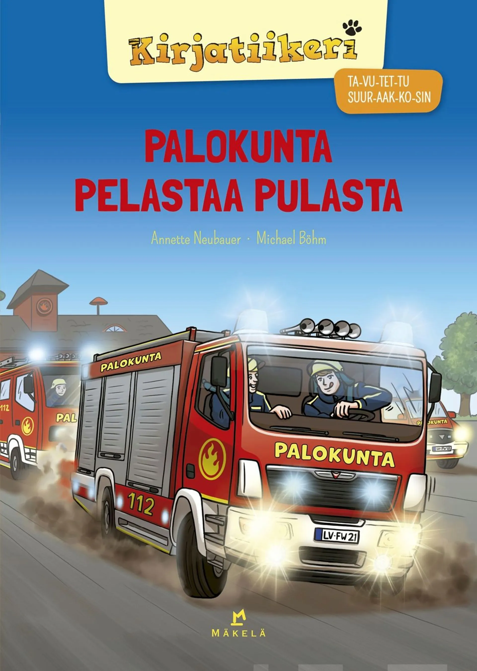 Neubauer, Palokunta pelastaa pulasta - TA-VU-TET-TU, SUURAAKKOSET