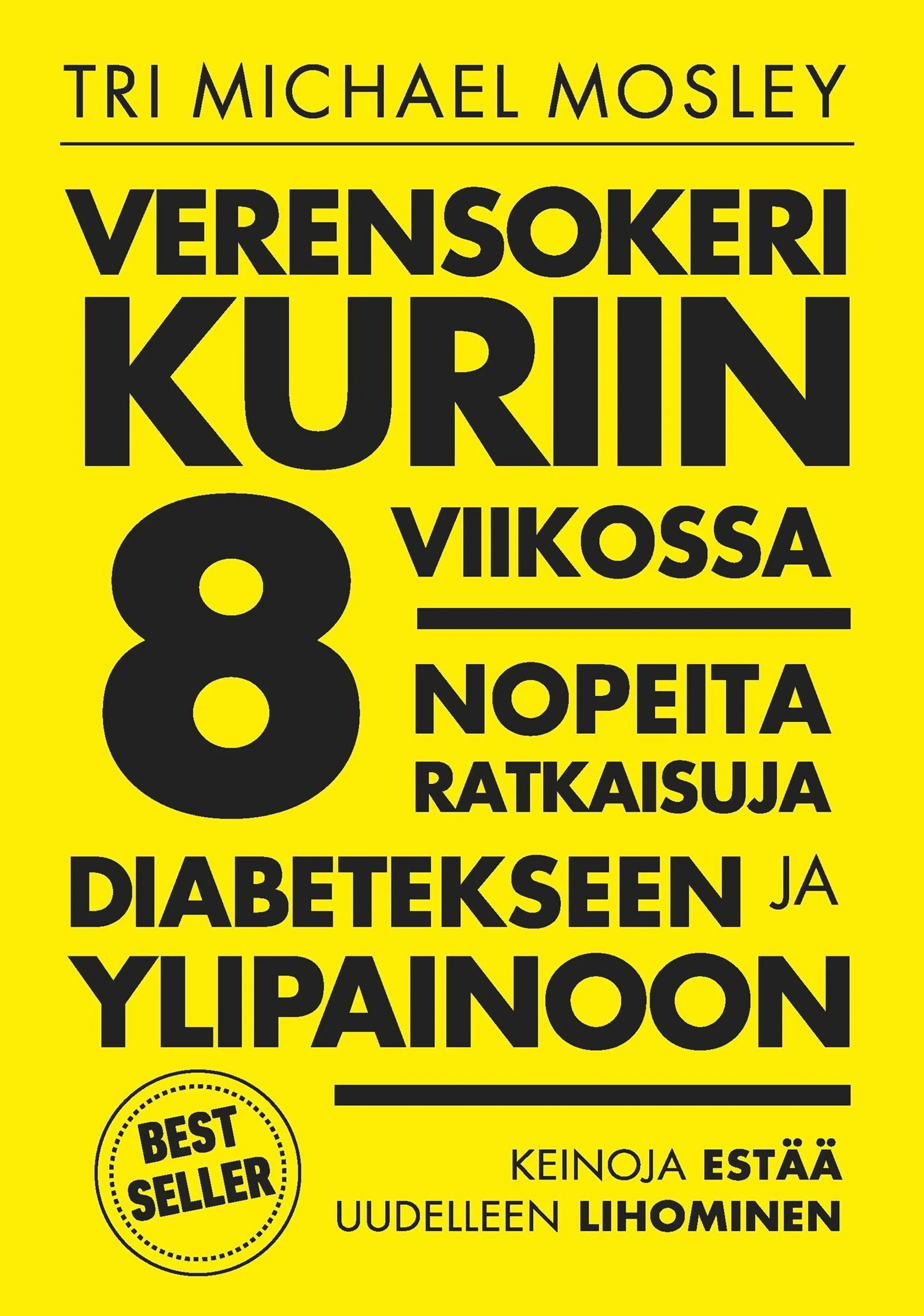 Mosley, Verensokeri kuriin 8 viikossa - Nopeita ratkaisuja diabetekseen ja ylipainoon