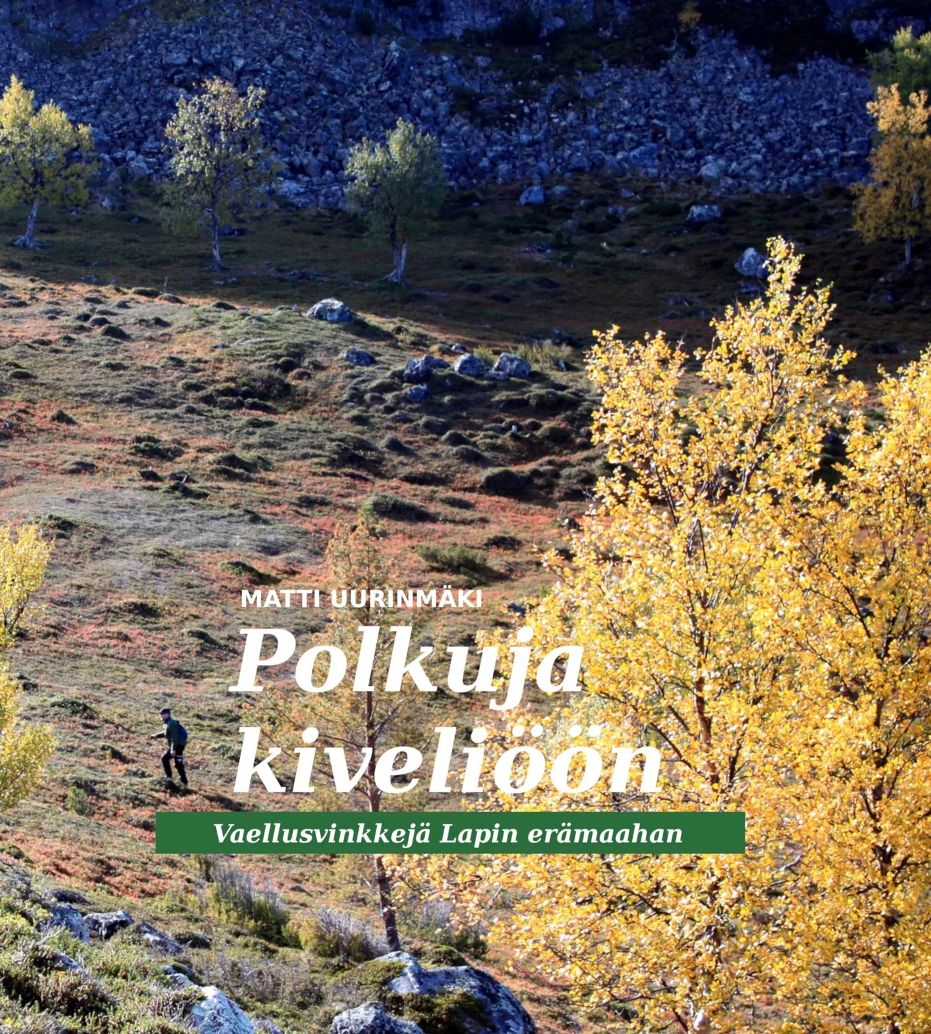 Uurinmäki, Polkuja kiveliöön - Vaellusvinkkejä Lapin erämaahan