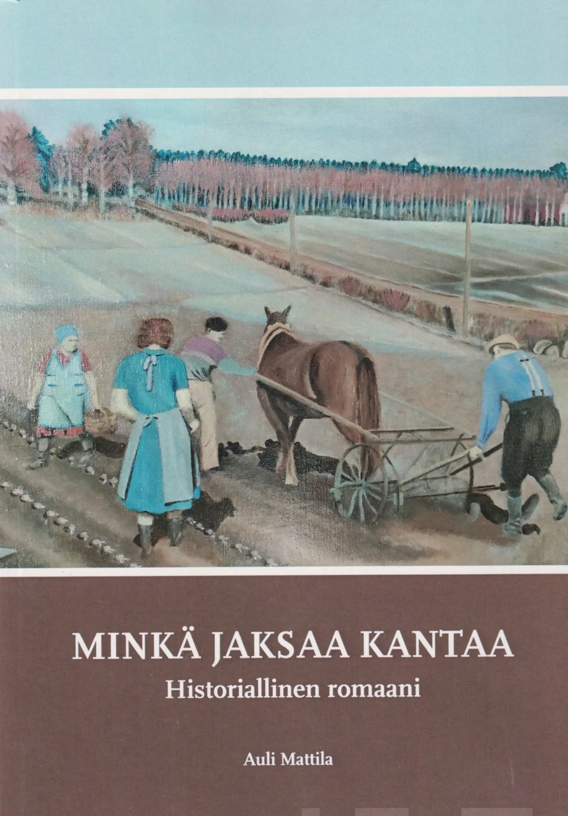 Mattila, Minkä jaksaa kantaa - Historiallinen sukuromaani