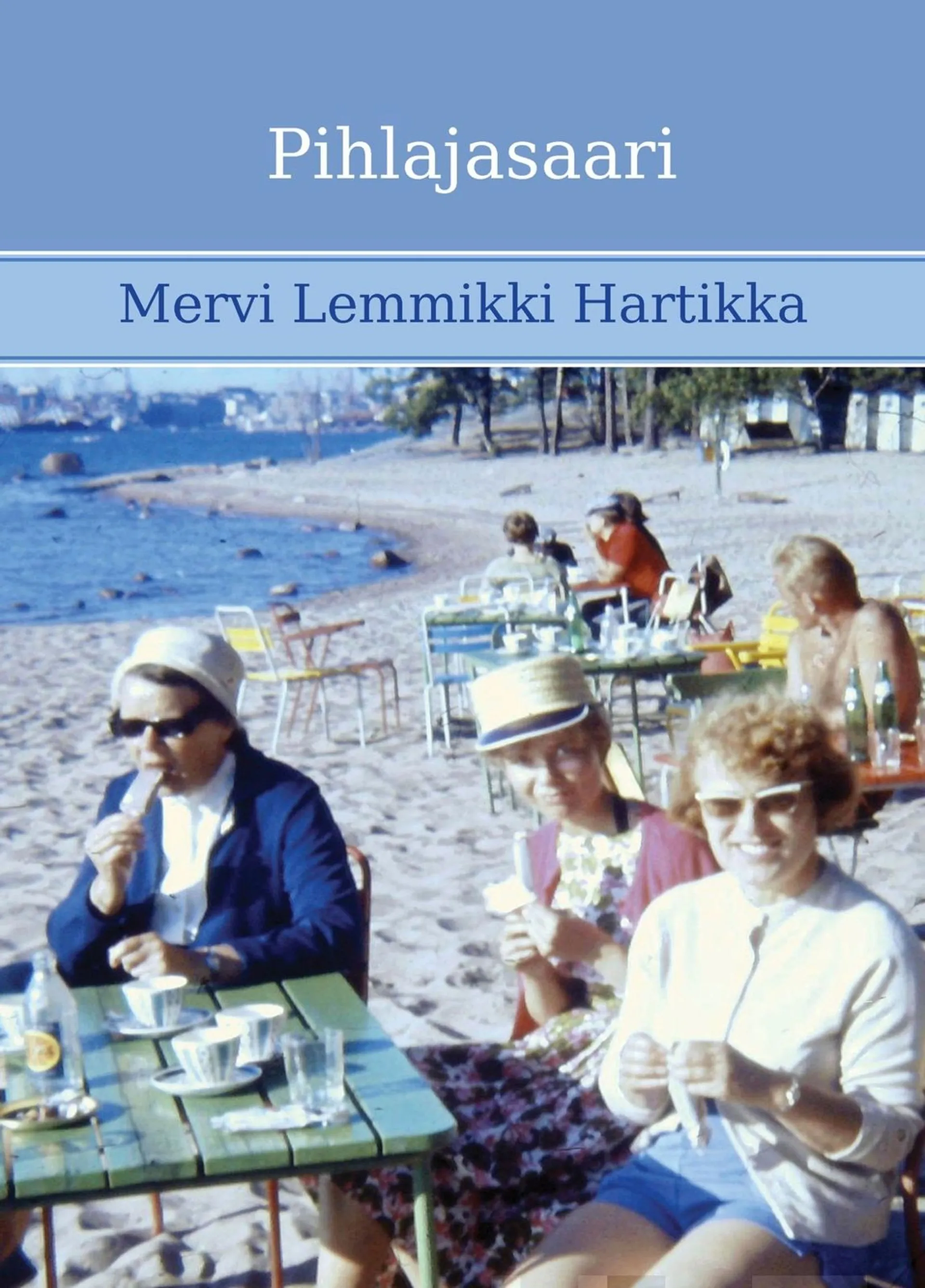 Hartikka, Pihlajasaari - Muistelmia ja muistikuvia vuosilta 1956-67 ja palasia 1990-luvulta ja 2000-luvun alusta Helsingin Itäisessä Pihlajasaaressa