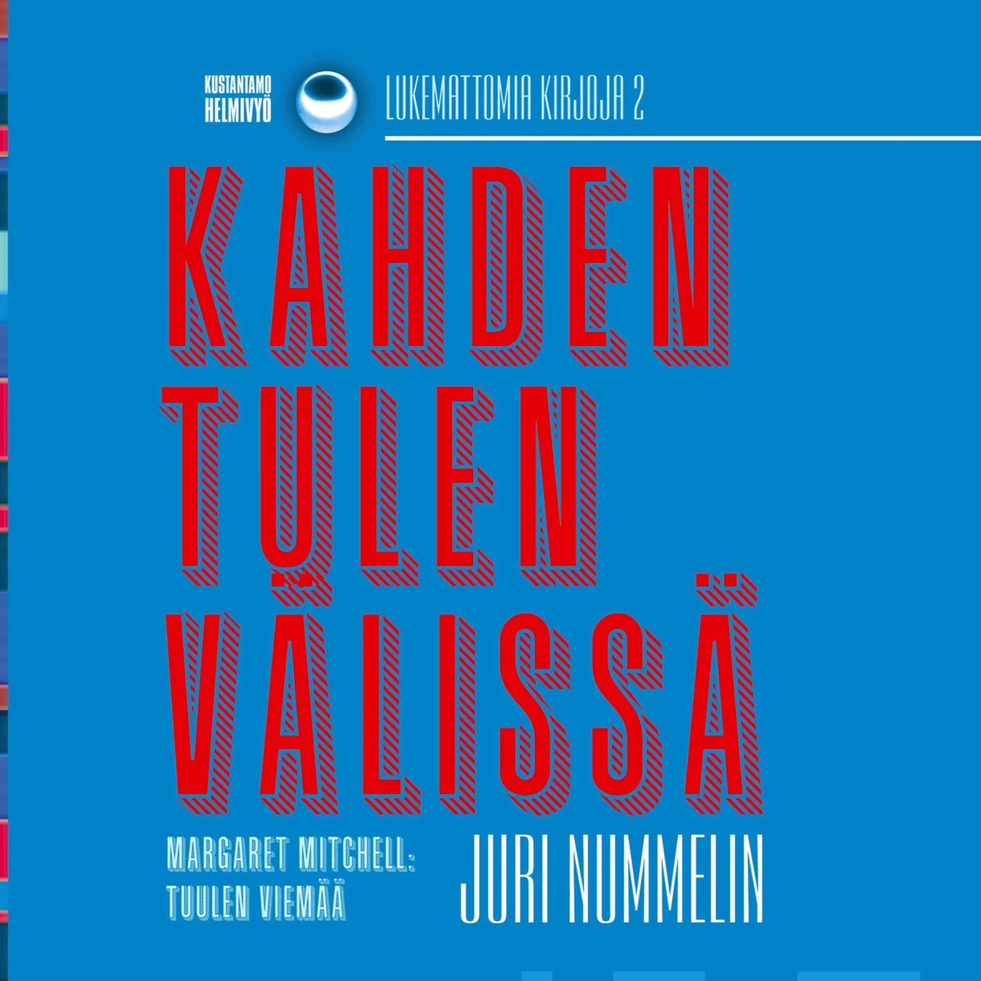 Nummelin, Kahden tulen välissä - Lukemattomia kirjoja 2: Margaret Mitchell: Tuulen viemää