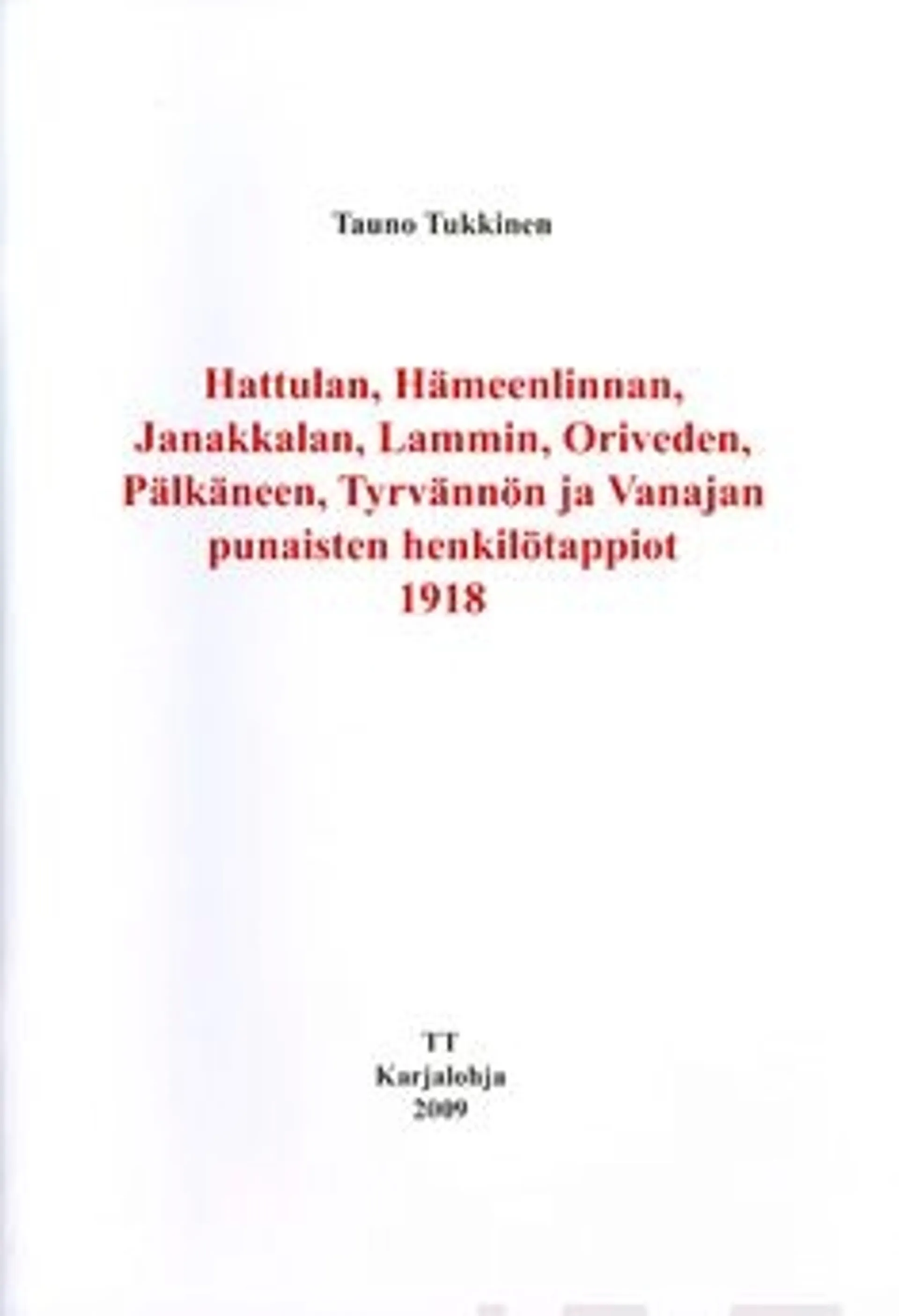 Tukkinen, Hattulan, Hämeenlinnan, Janakkalan, Lammin, Luopioisten, Oriveden, Pälkäneen, Tyrvännön ja Vanajan punaisten henkilötappiot 1918