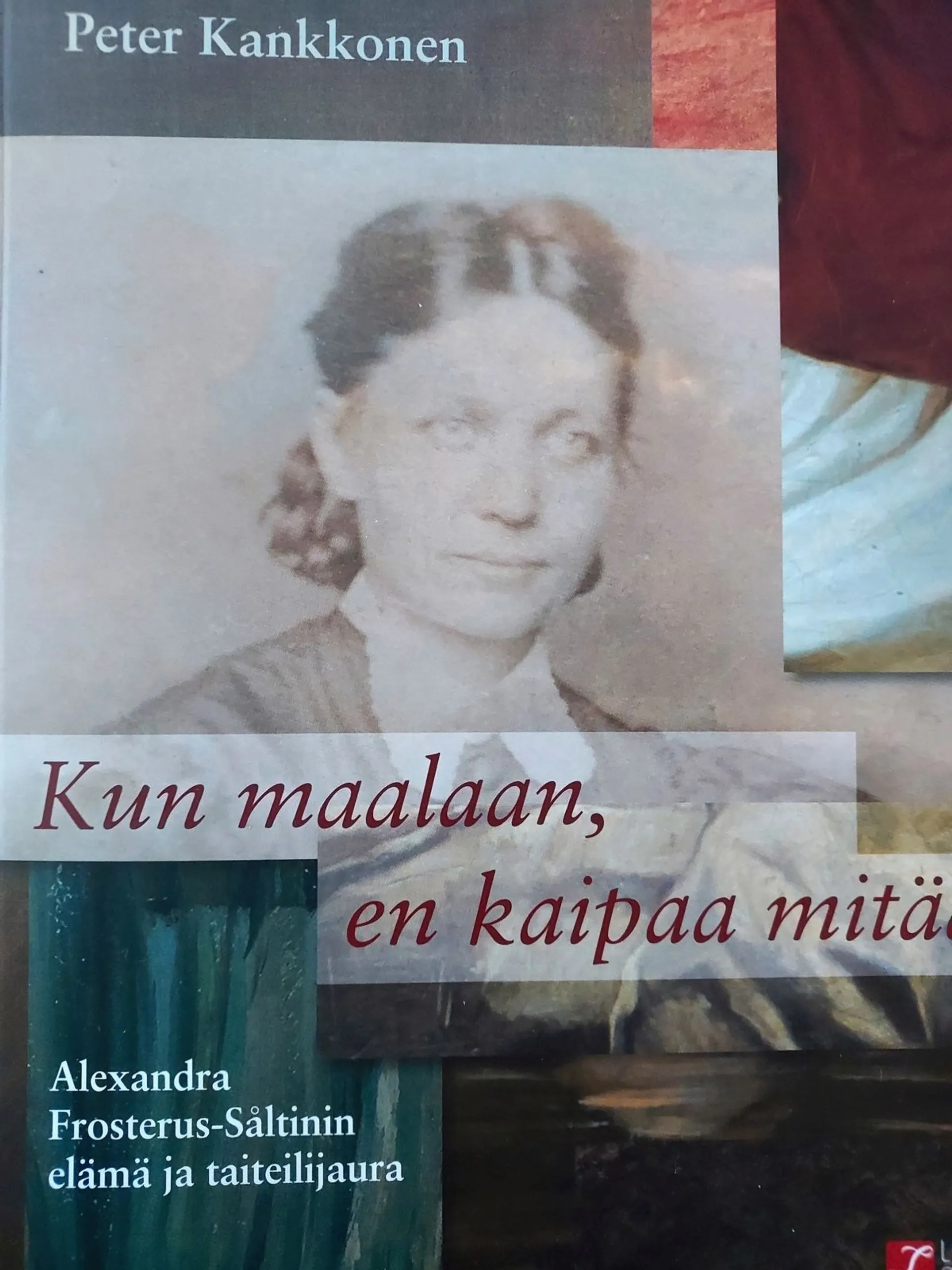 Kankkonen, Kun maalaan en kaipaa mitään - Alexandra Frosterus-Såltinin elämä ja taiteilijaura