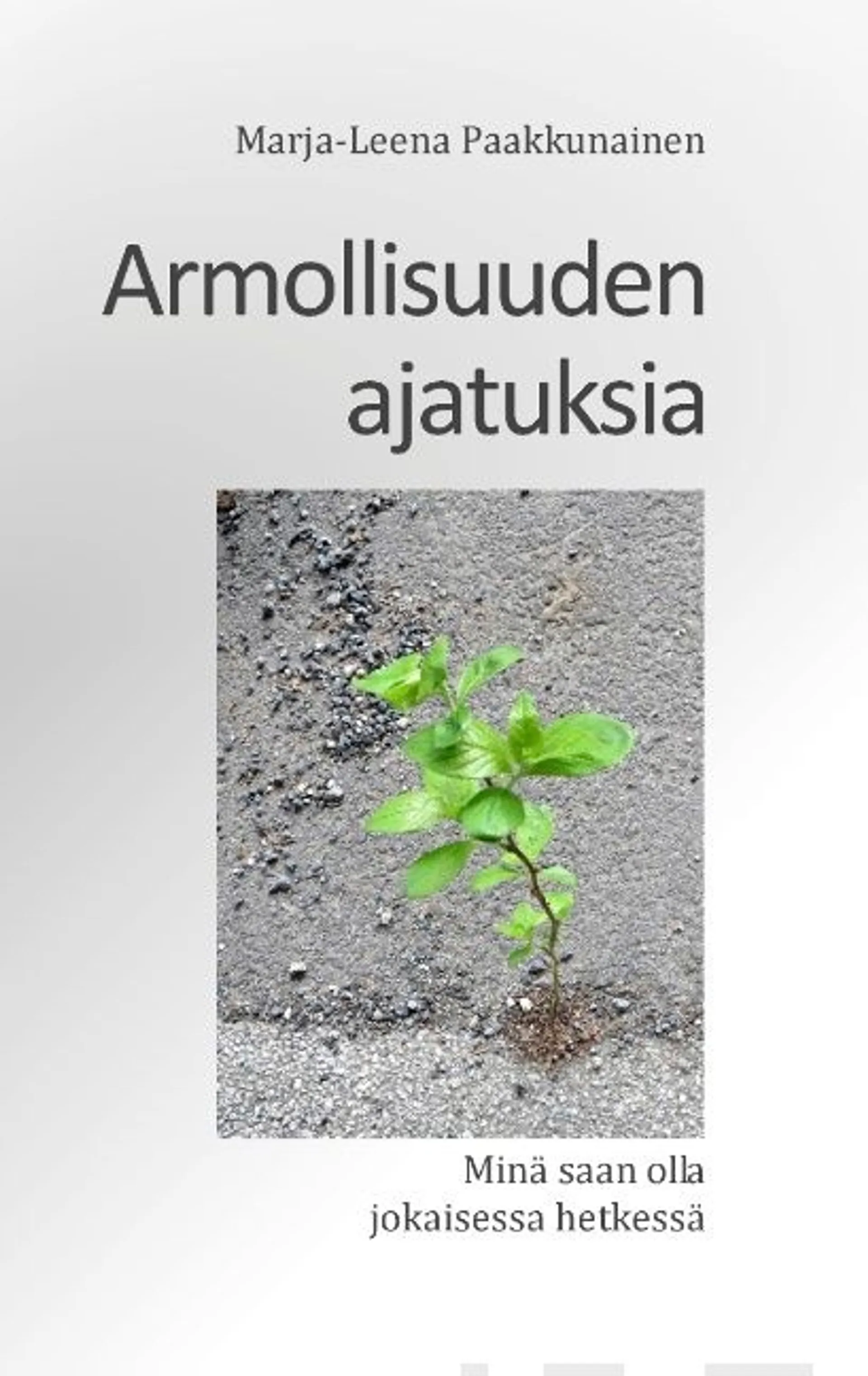 Paakkunainen, Armollisuuden ajatuksia - Minä saan olla jokaisessa hetkessä