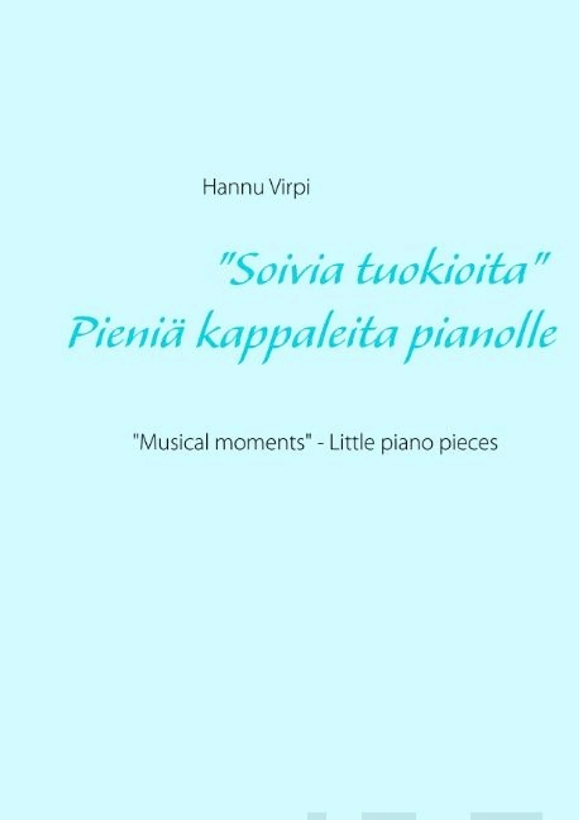 Virpi, "Soivia tuokioita" - Pieniä kappaleita pianolle - "Musical moments" - Little piano pieces