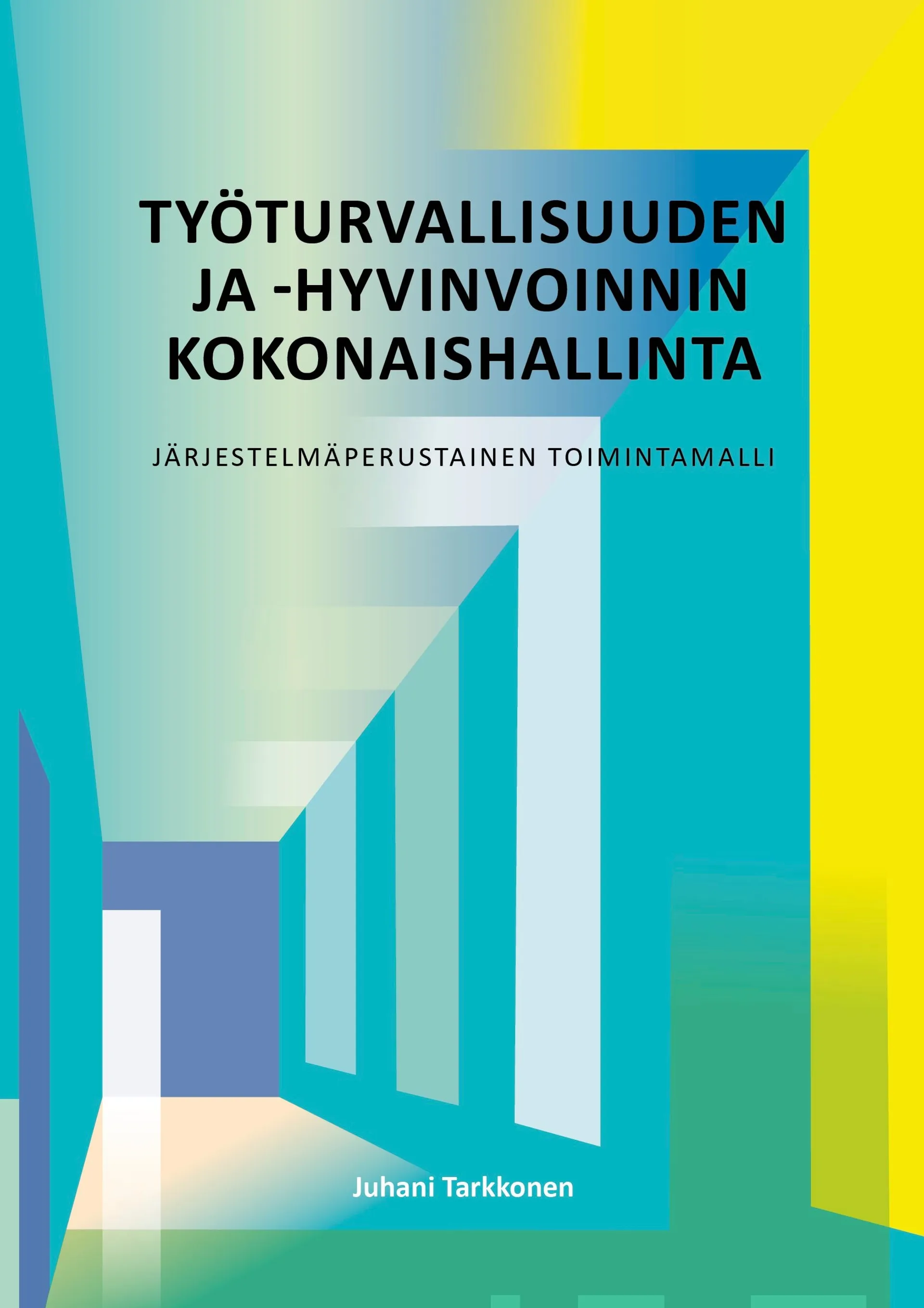 Tarkkonen, Työturvallisuuden ja -hyvinvoinnin kokonaishallinta - Järjestelmäperustainen toimintamalli