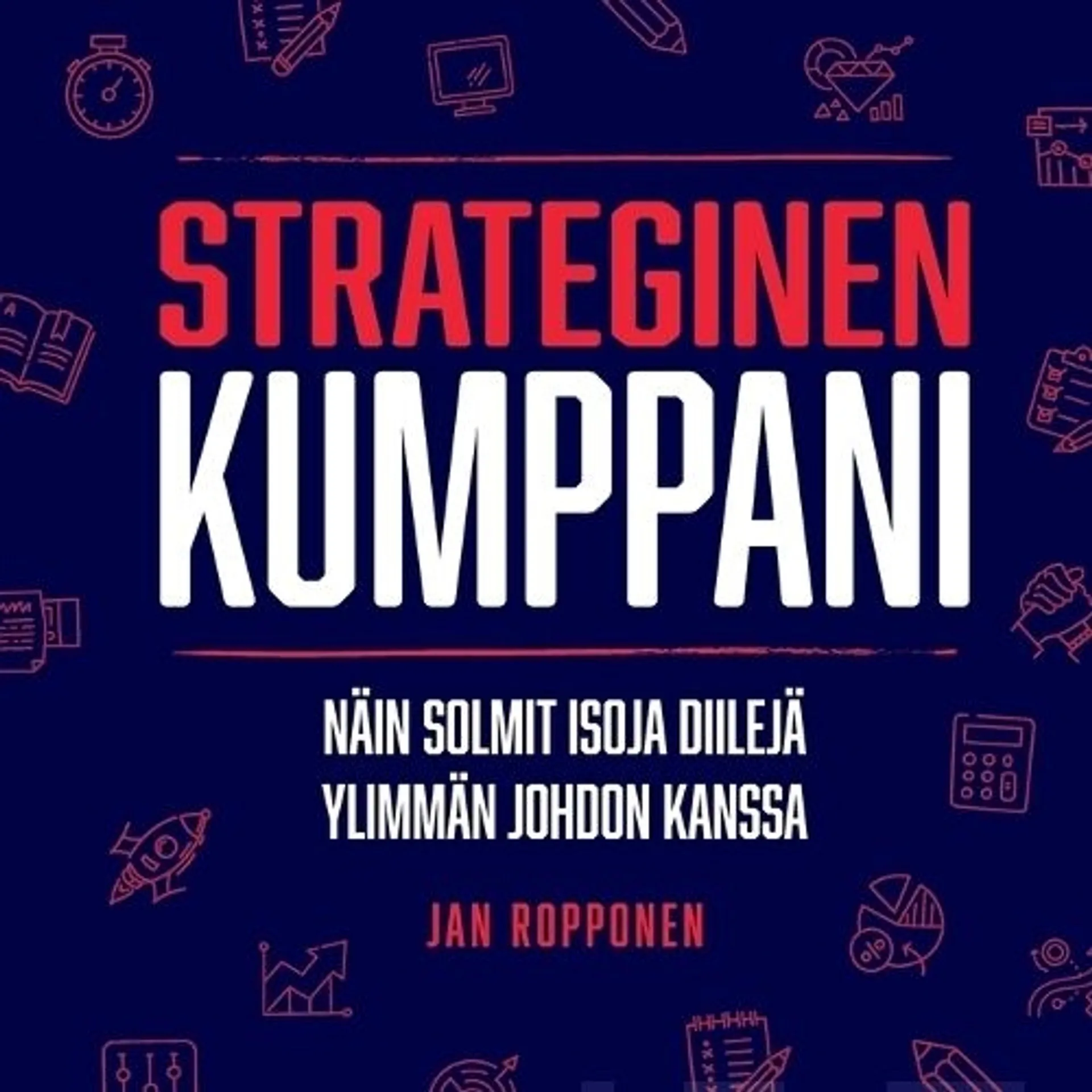 Ropponen, Strateginen kumppani - Näin solmit isoja diilejä ylimmän johdon kanssa