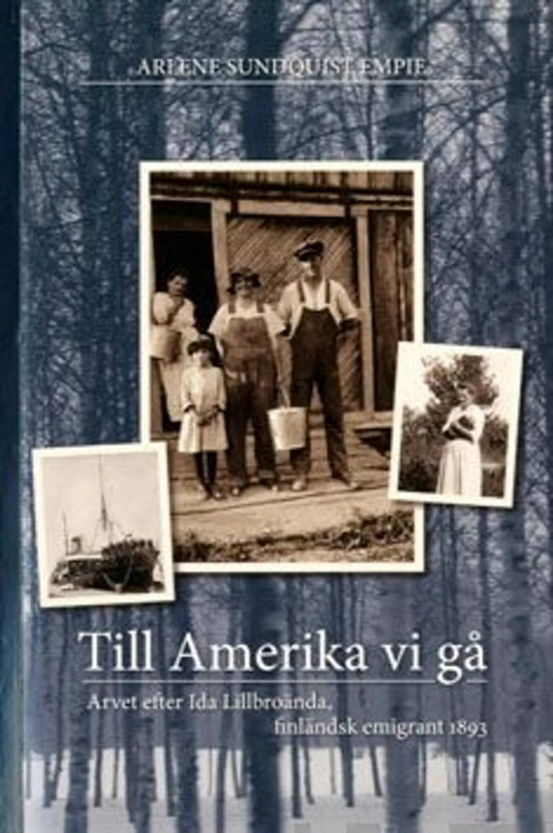 Sundquist Empie, Till Amerika vi gå - arvet efter Lillbroända, finlänsk emigrant 1893