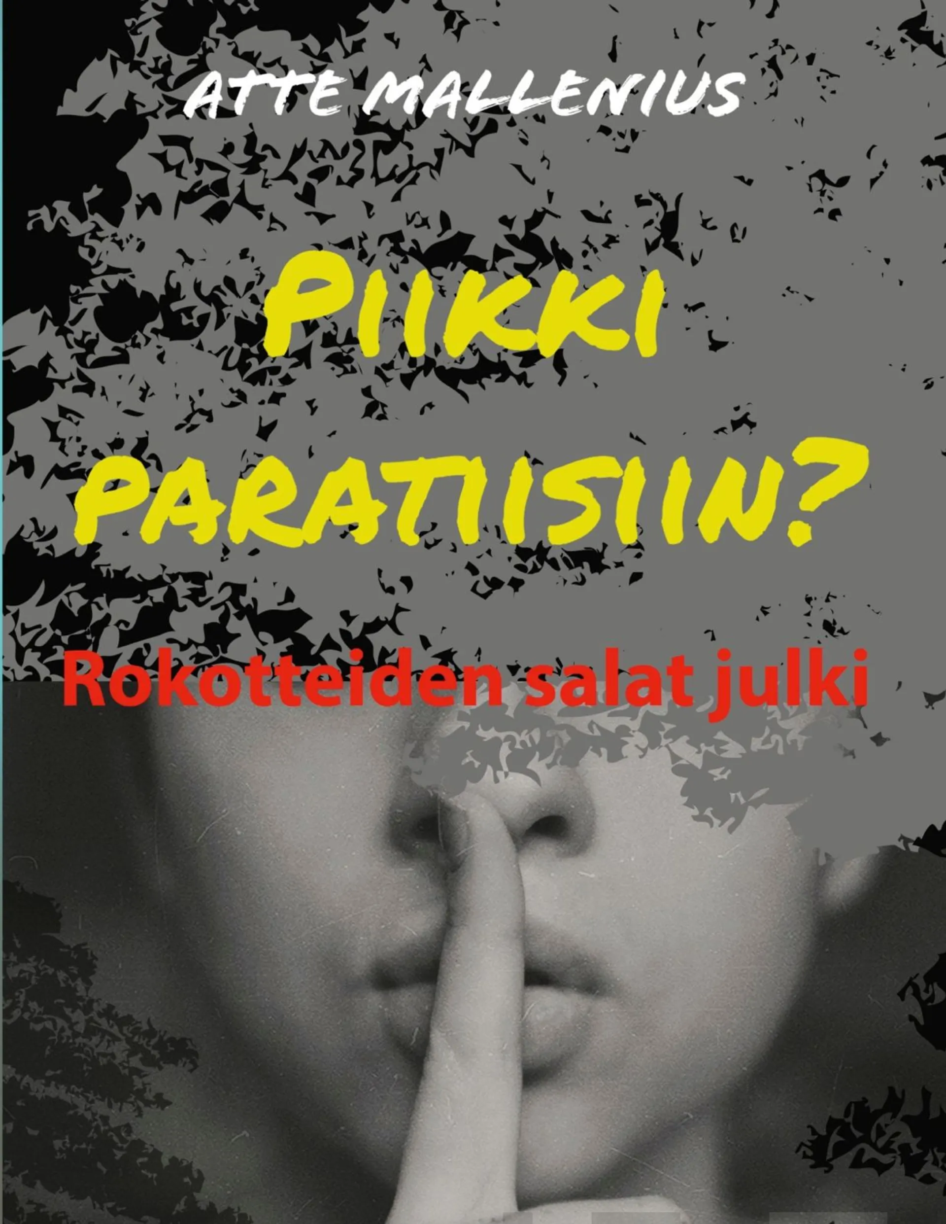 Mallenius, Piikki paratiisiin? - Rokotteiden salat julki