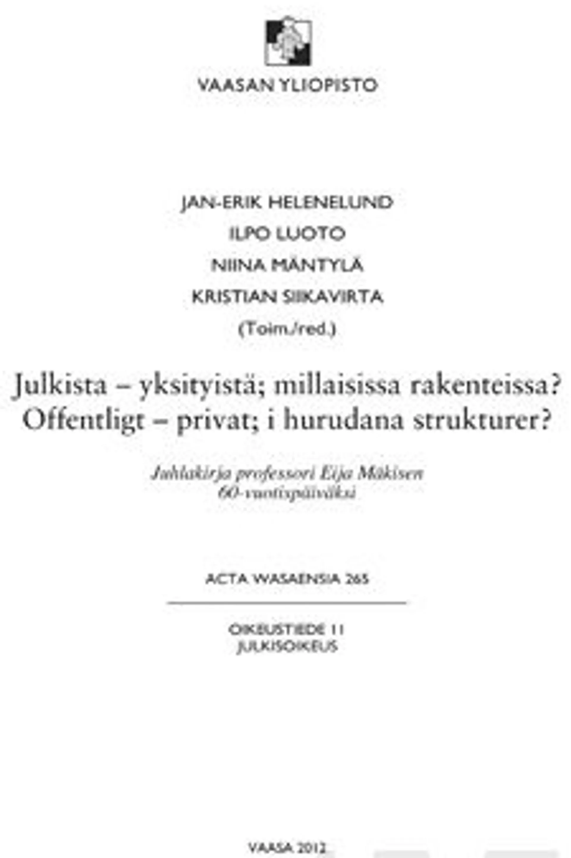 Julkista - yksityistä; millaisissa rakenteissa? - juhlakirja professori Eija Mäkisen 60-vuotispäiväksi