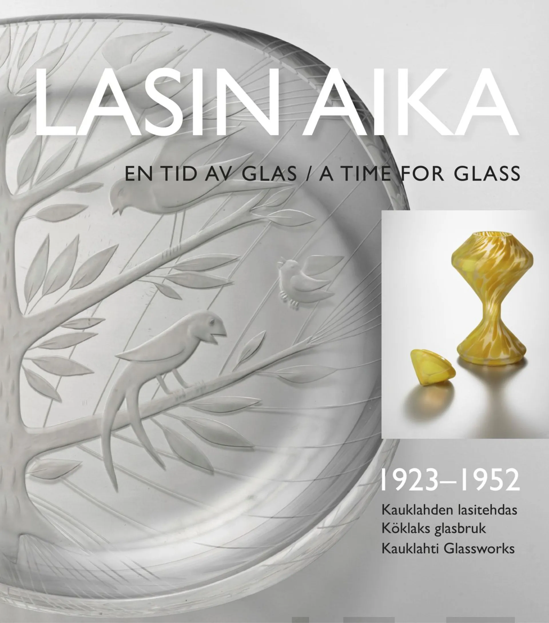 Sillanpää, Lasin aika - En tid av glas - A time for glass - Kauklahden lasitehdas - Köklaks glasbruk - Kauklahti glassworks 1923-1952