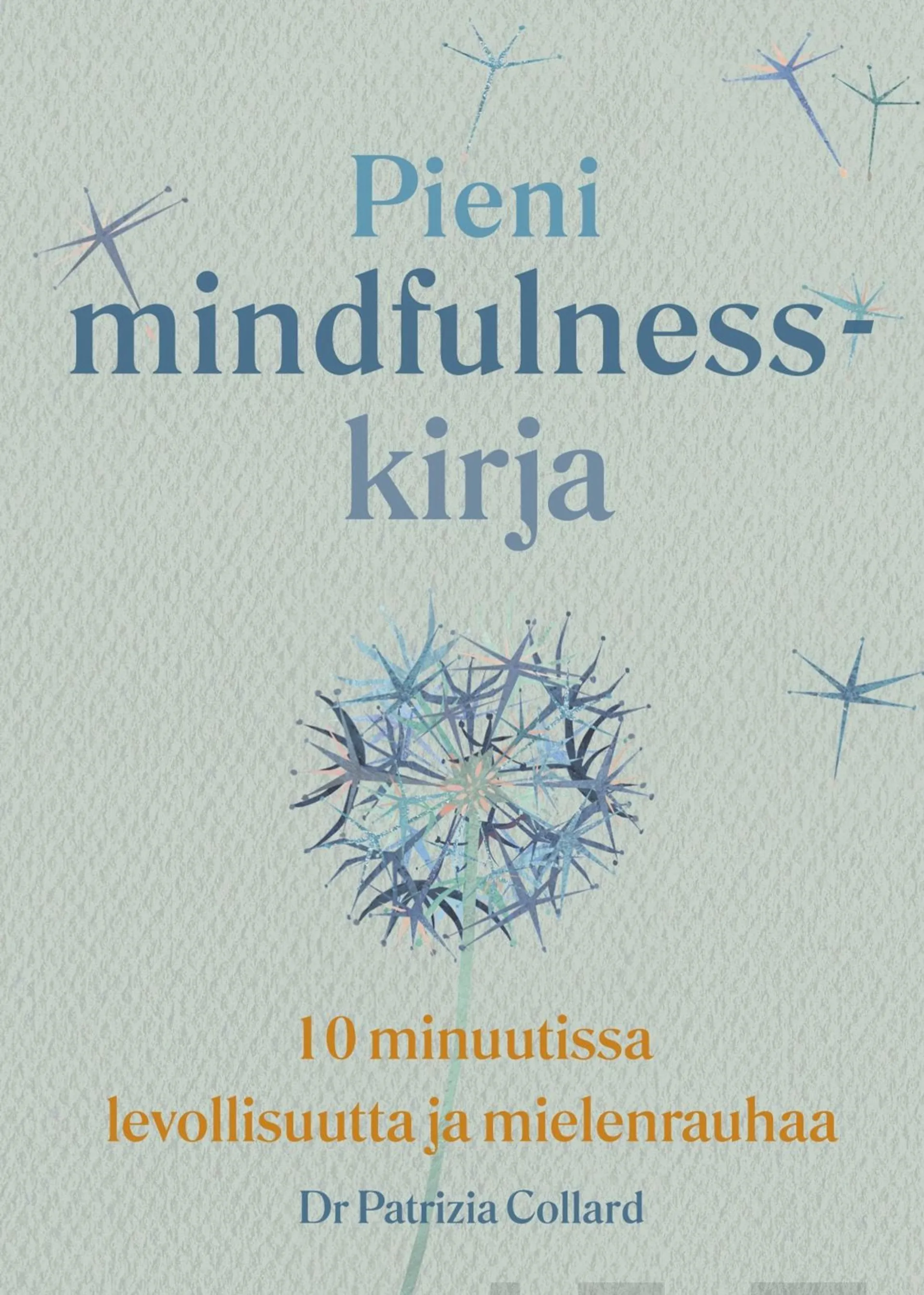 Collard, Pieni mindfulness-kirja - 10 minuutissa levollisuutta ja mielenrauhaa