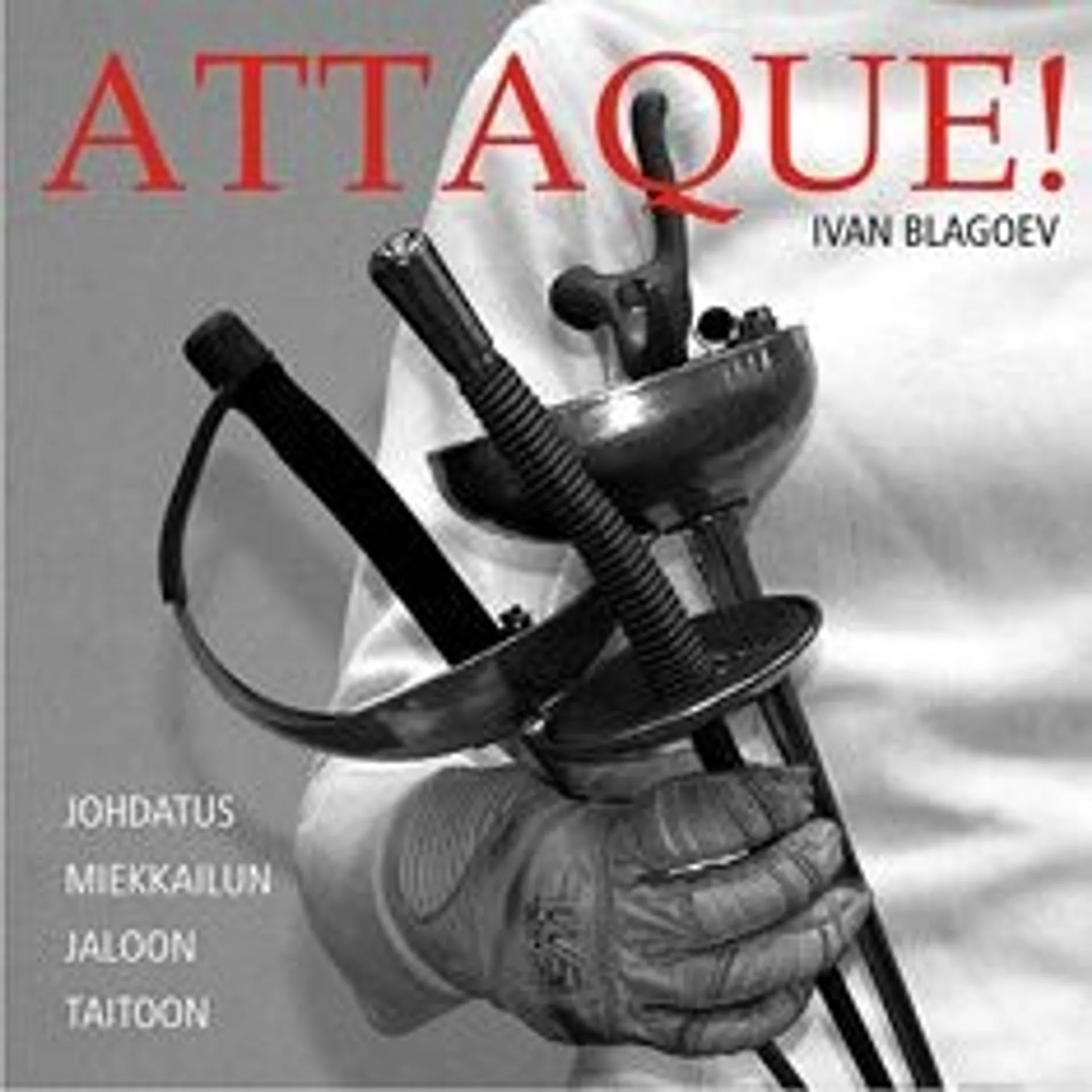 Blagoev, Attaque! - johdatus miekkailun jaloon taitoon