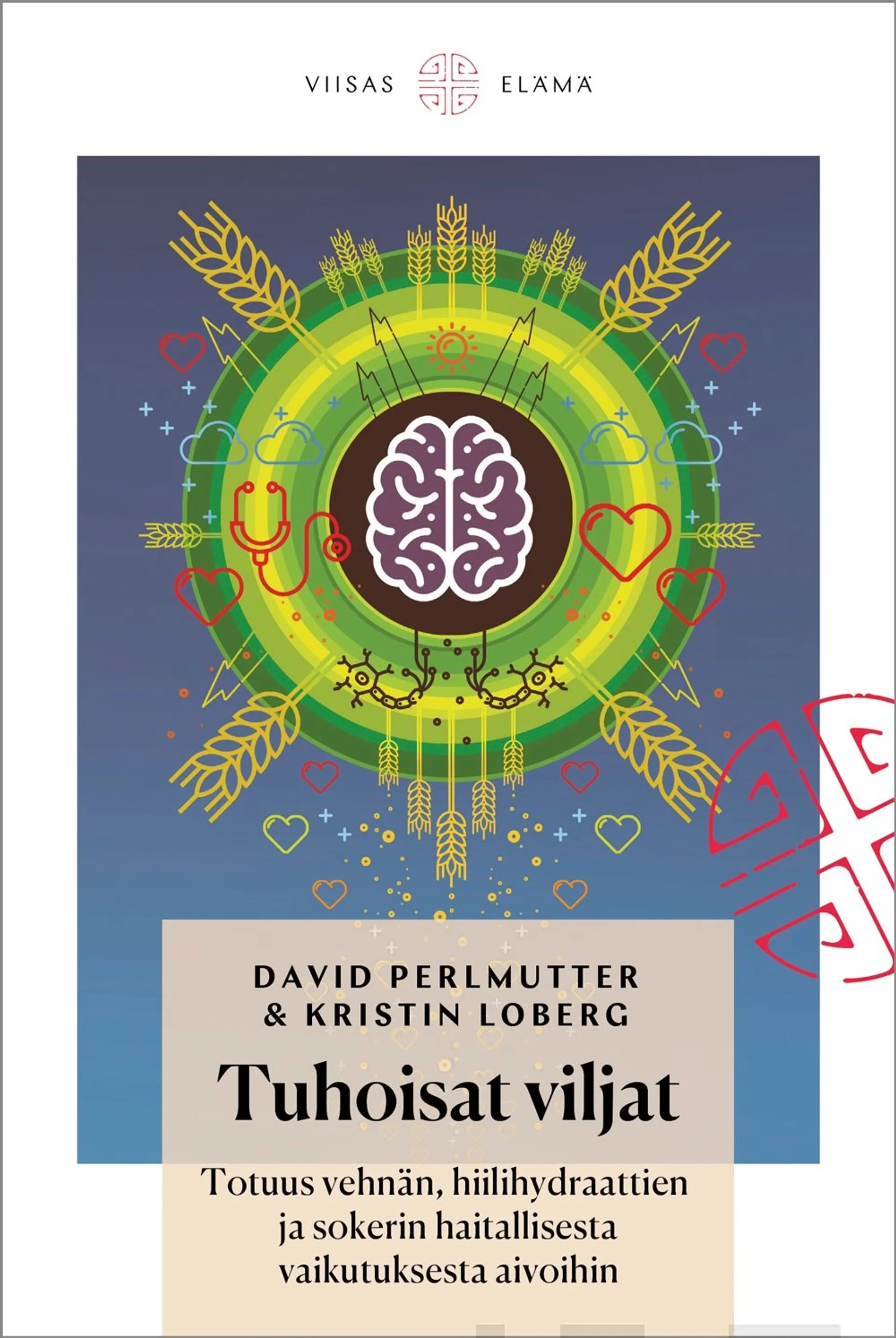 Perlmutter, Tuhoisat viljat - Totuus vehnän, hiilihydraattien ja sokerin haitallisesta vaikutuksesta aivoihin