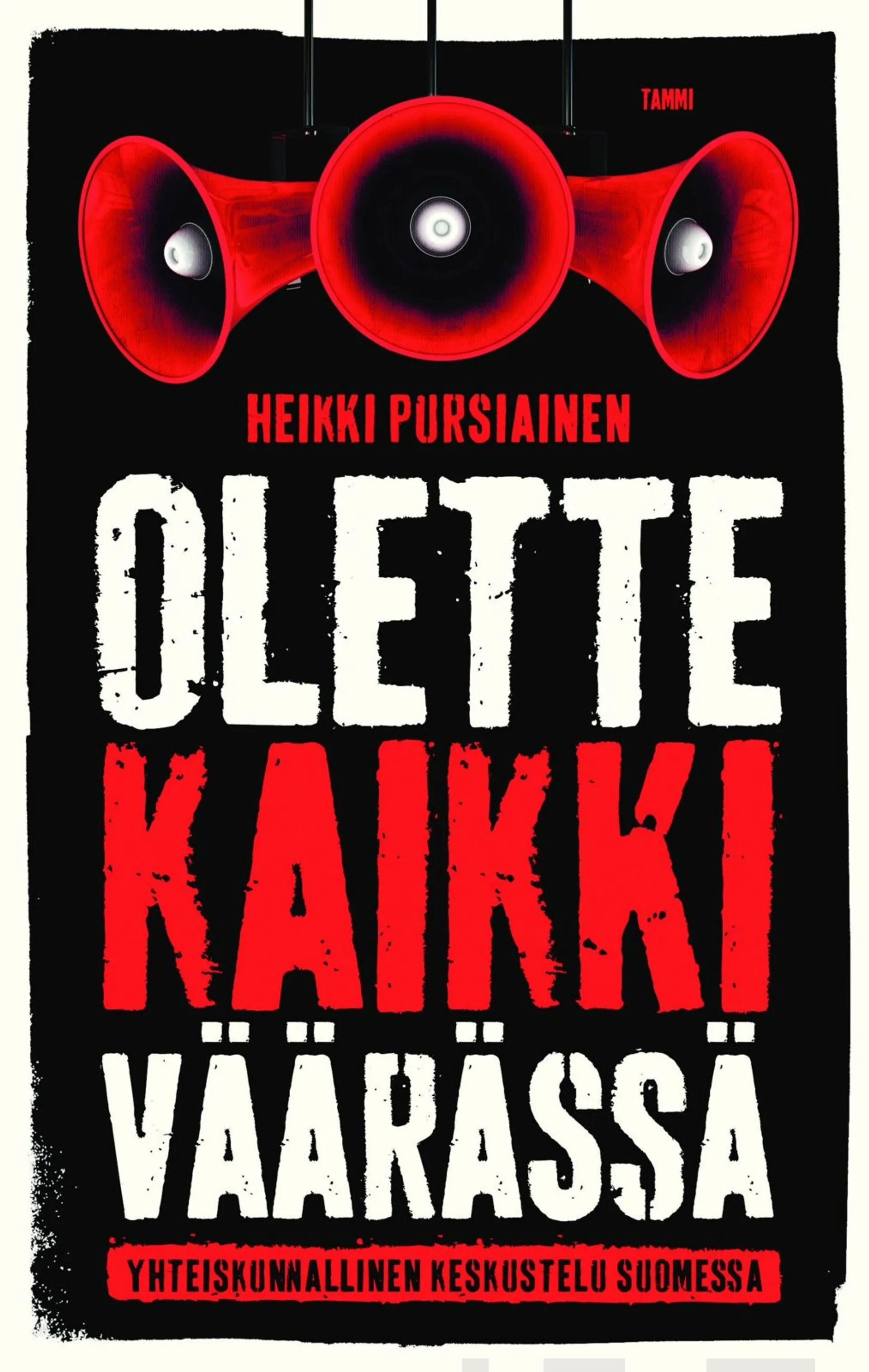 Pursiainen, Olette kaikki väärässä - Yhteiskunnallinen keskustelu Suomessa