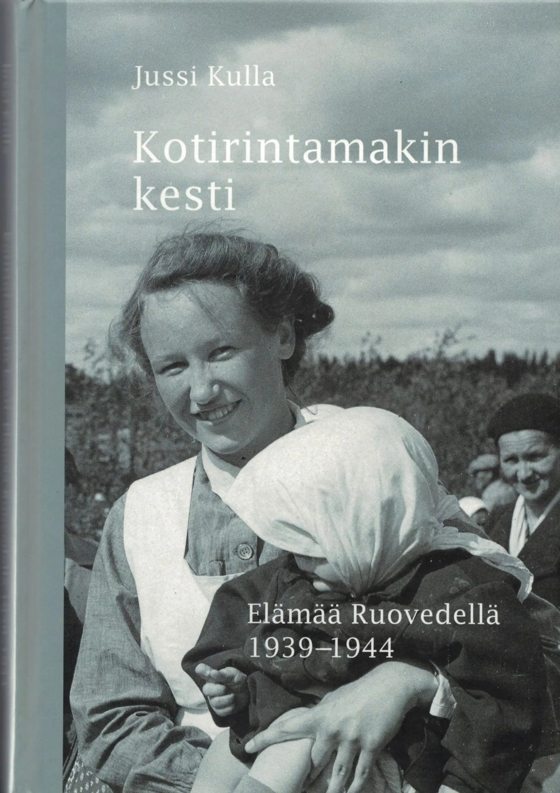 Kulla, Kotirintamakin kesti - Elämää Ruovedellä 1939-1944