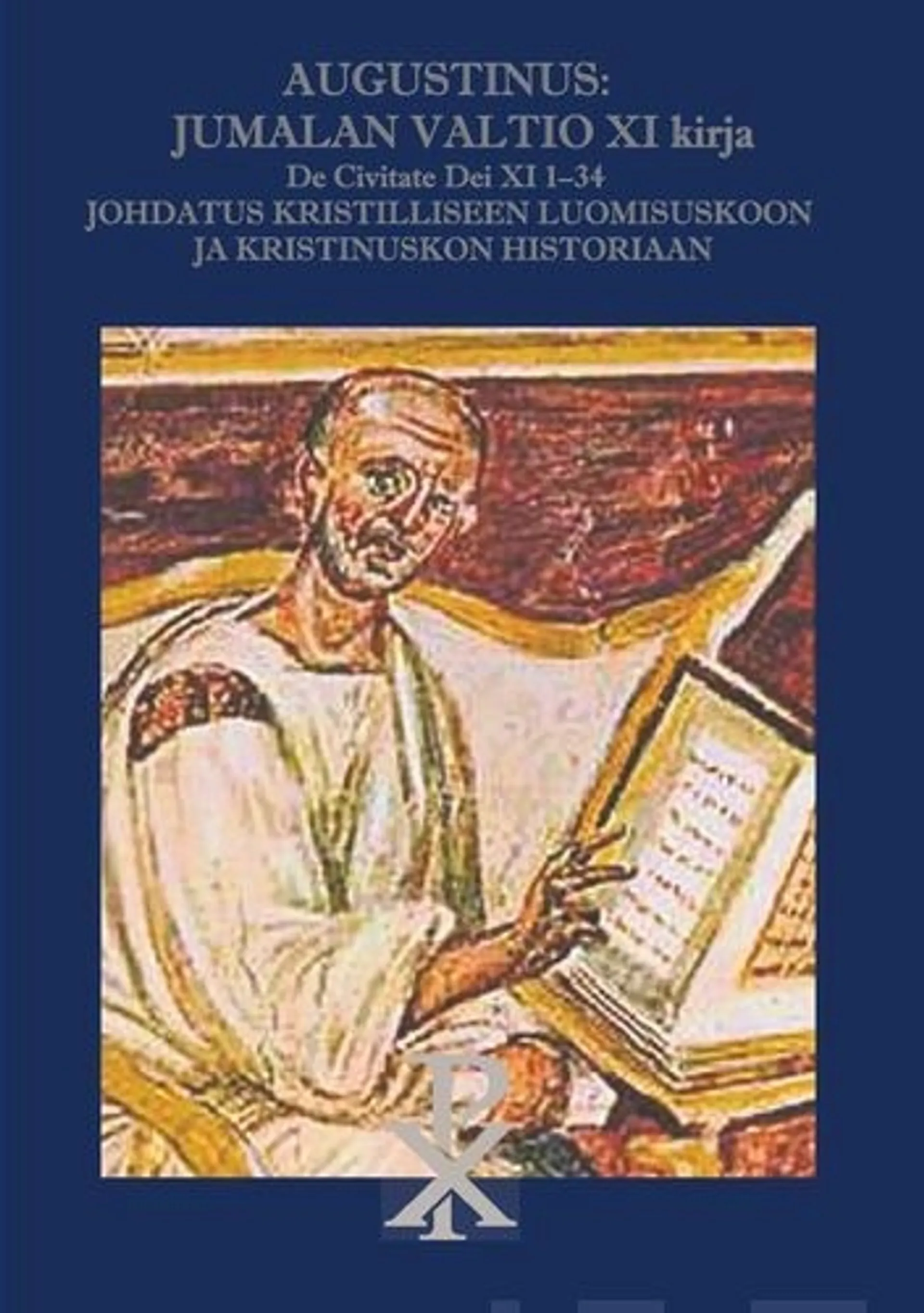 Augustinus: Jumalan Valtio, De Civitate Dei, Kirja XI - Johdatus kristilliseen luomisuskoon ja historiaan