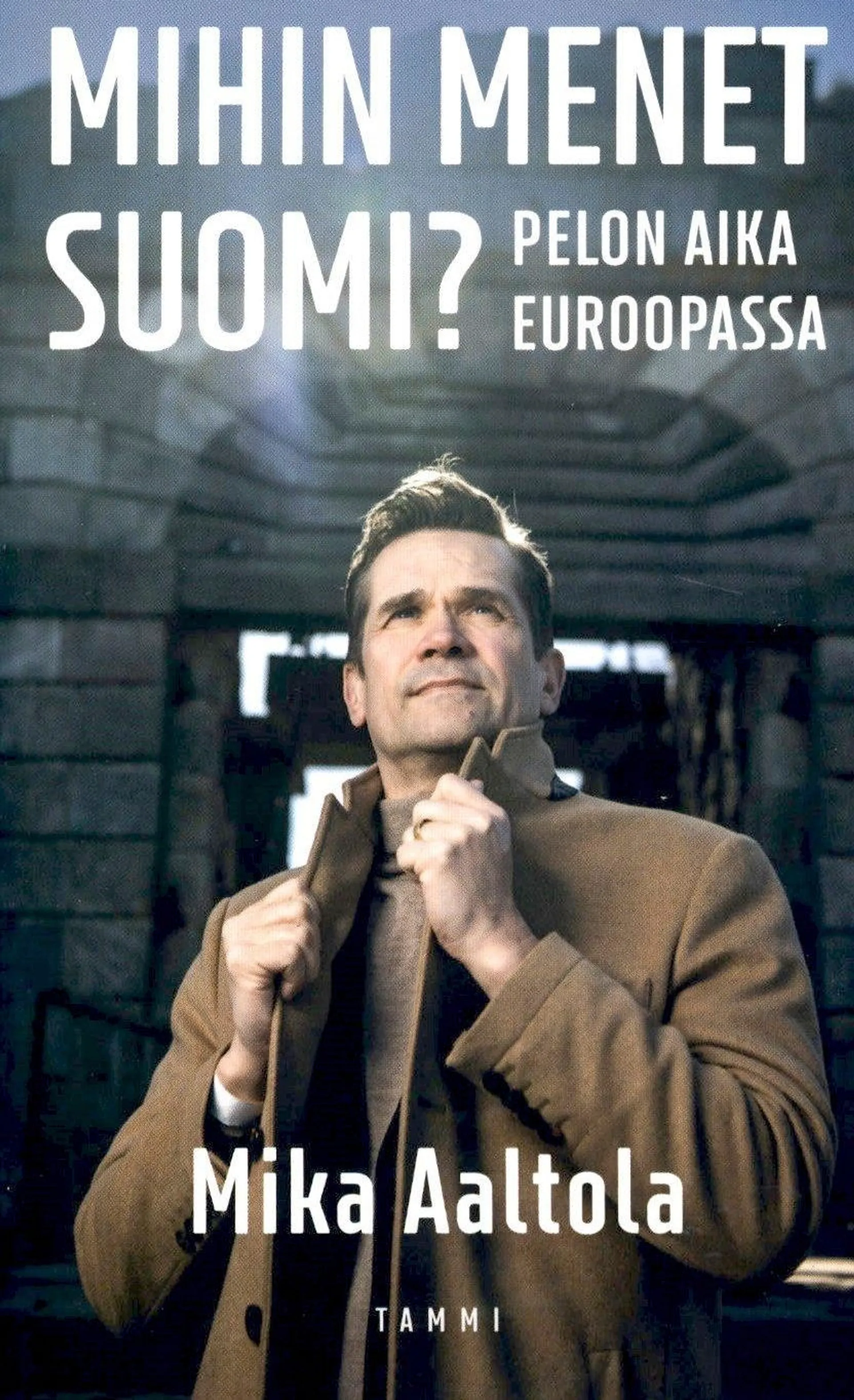 Aaltola, Mihin menet Suomi? - Pelon aika Euroopassa