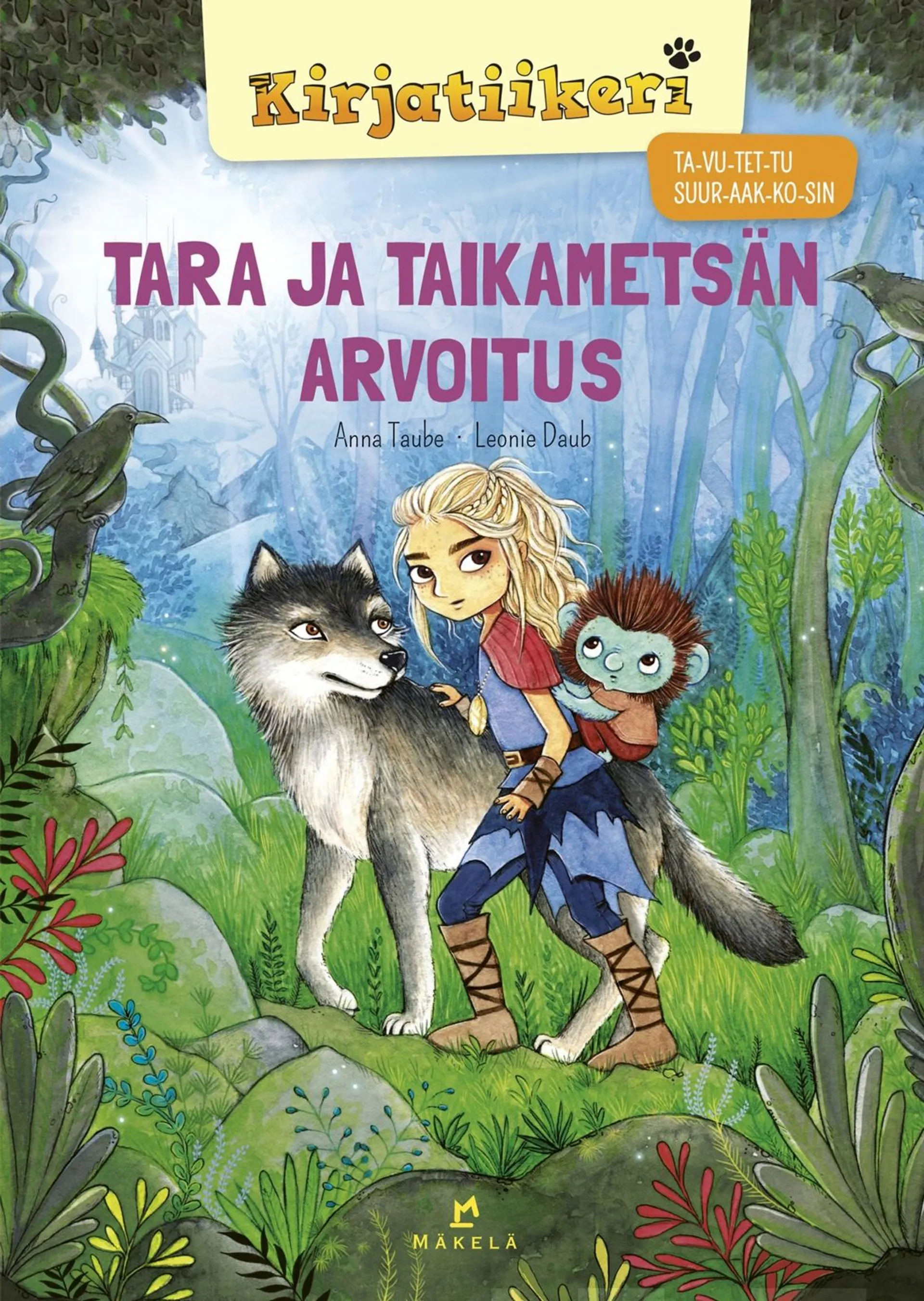 Taube, Tara ja taikametsän arvoitus - TA-VU-TET-TU, SUURAAKKOSET