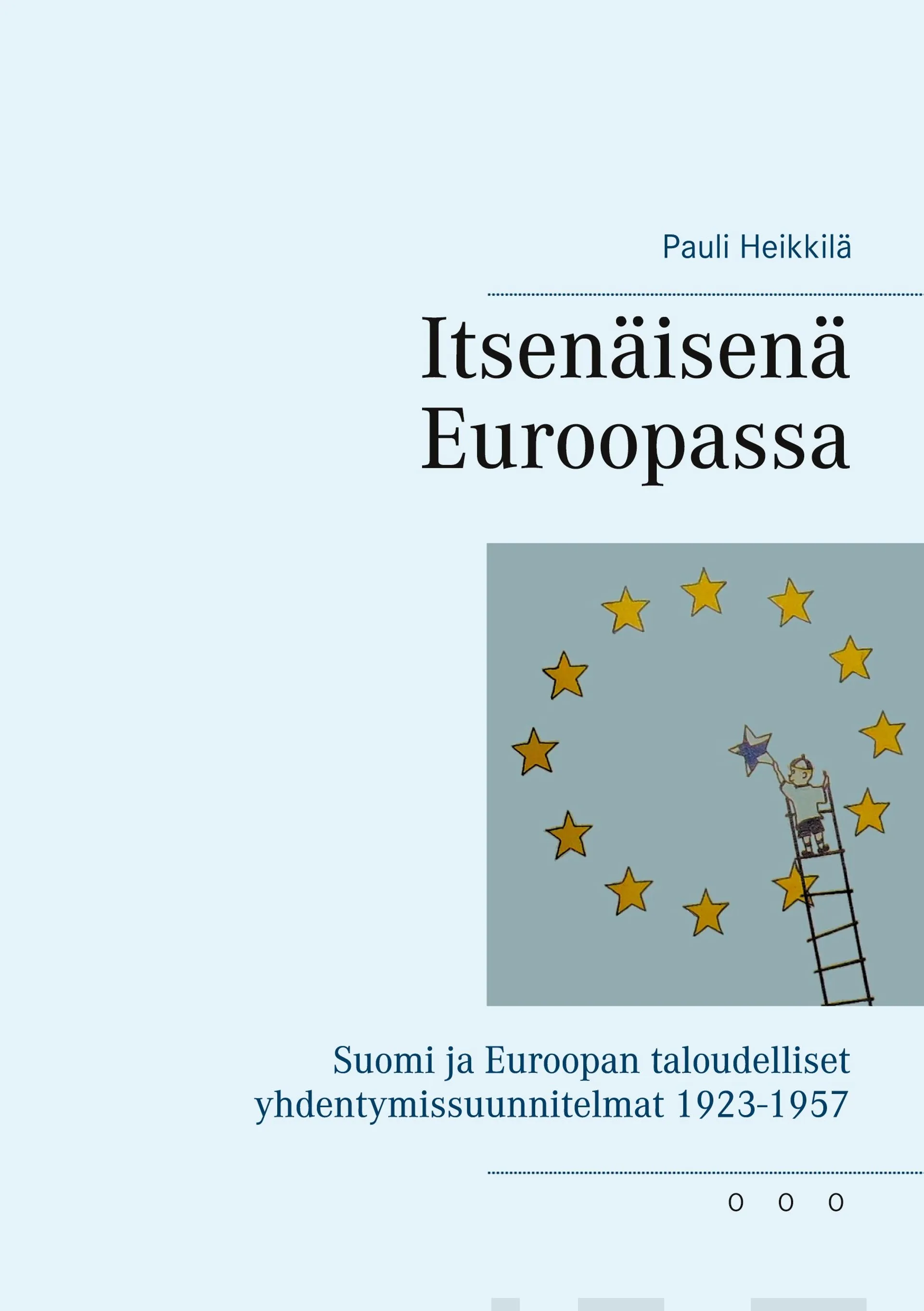 Heikkilä, Itsenäisenä Euroopassa - Suomi ja Euroopan taloudelliset yhdentymissuunnitelmat 1923-1957