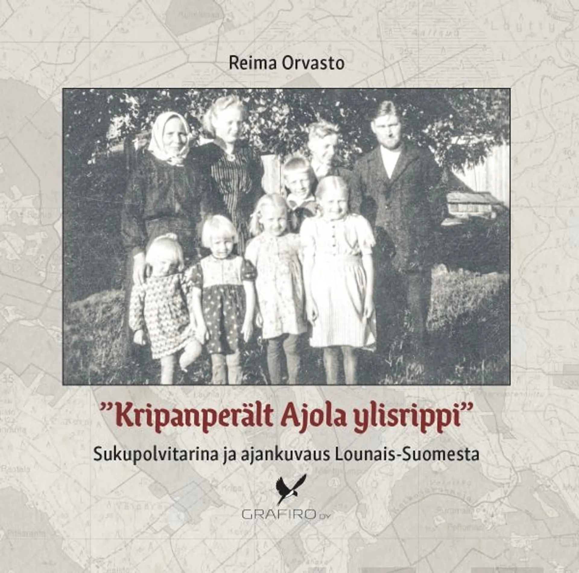 Reima Orvasto, "Kripanperält Ajola ylisrippi" - Sukupolvitarina ja ajankuvaus Lounais-Suomesta