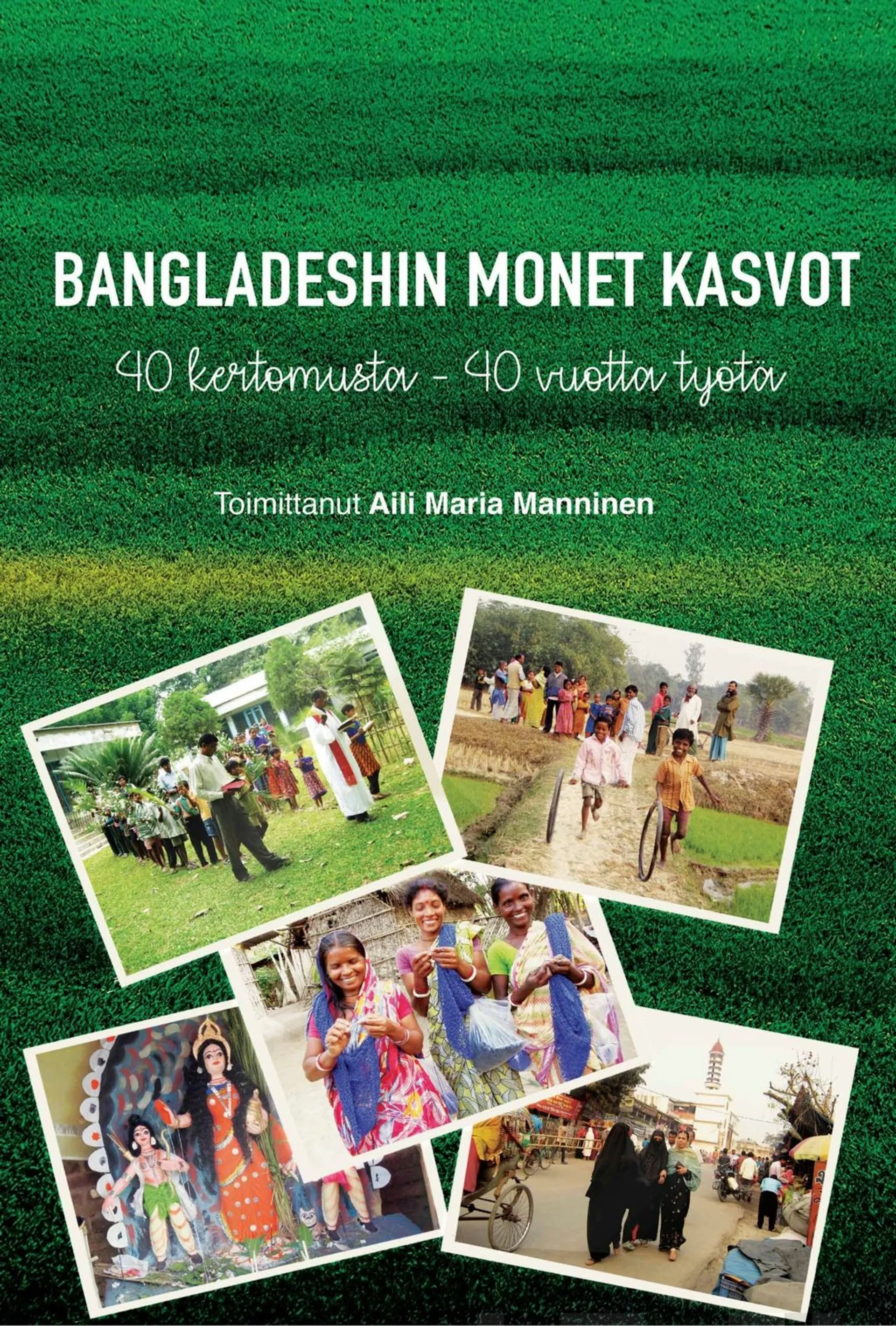 Bangladeshin monet kasvot - 40 kertomusta - 40 vuotta työtä