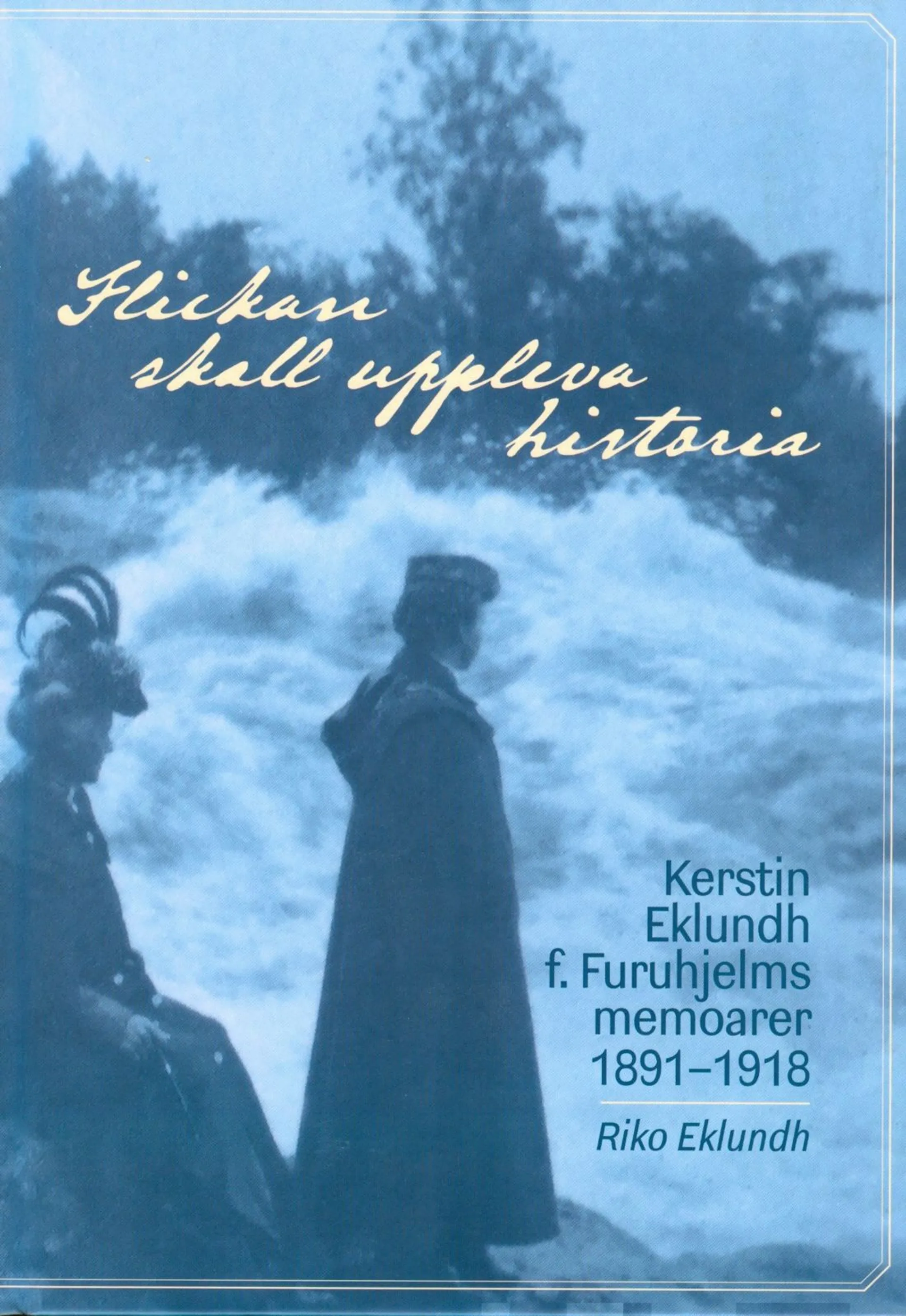 Eklundh, Flickan skall uppleva historia - Kerstin Eklundh f. Furuhjelms memoarer 1891-1918