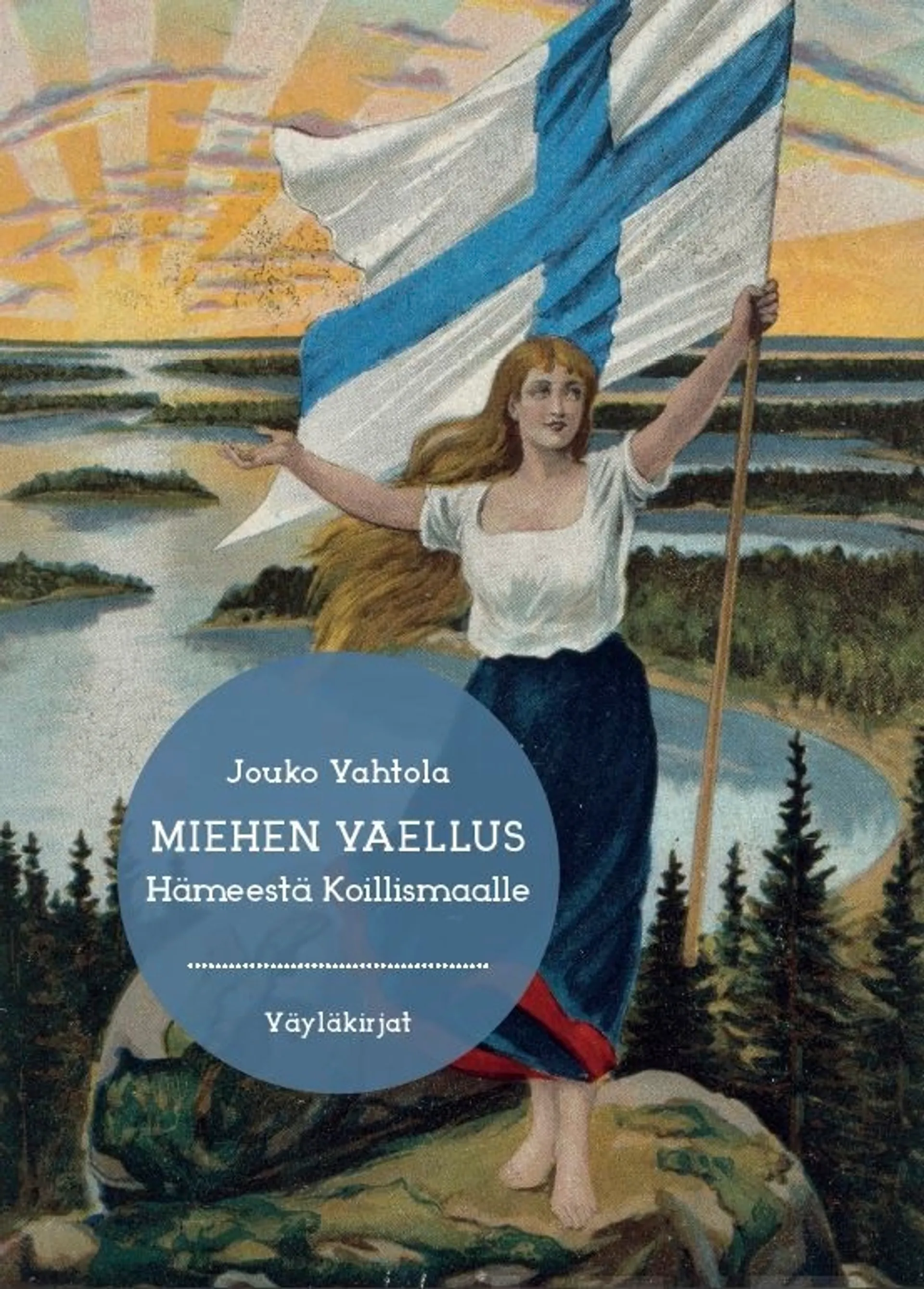 Vahtola, Miehen vaellus - Hämeestä Koillismaalle : historiaromaani