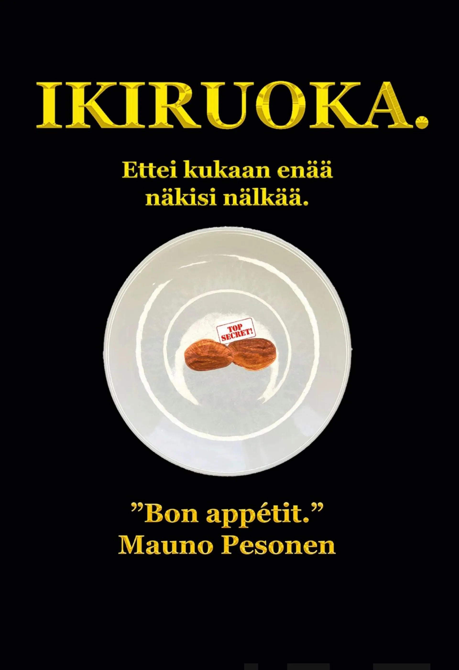 Pesonen, Ikiruoka. - Ettei kukaan enää näkisi nälkää.