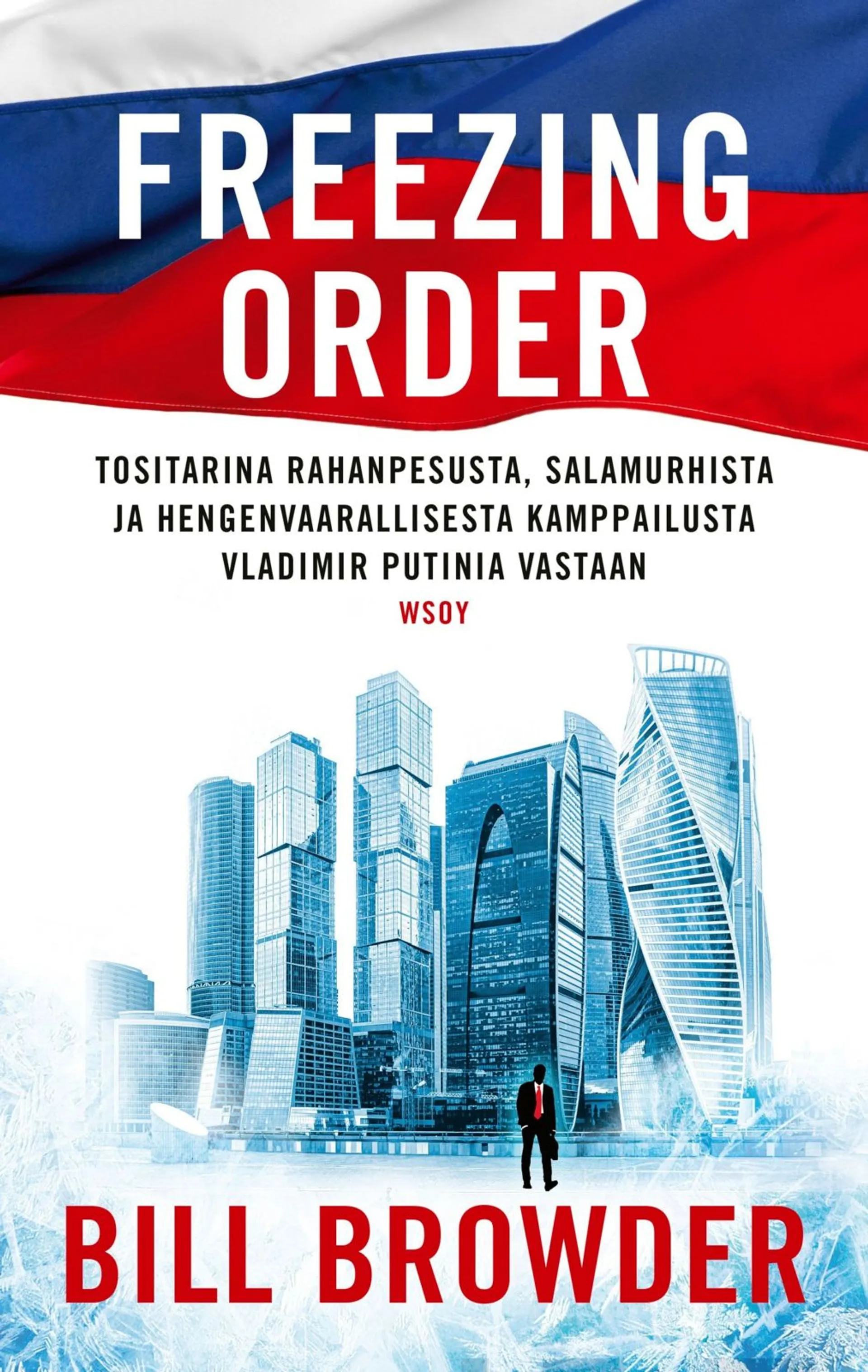 Browder, Freezing order - Tositarina rahanpesusta, salamurhista ja hengenvaarallisesta kamppailusta Vladimir Putinia vastaan