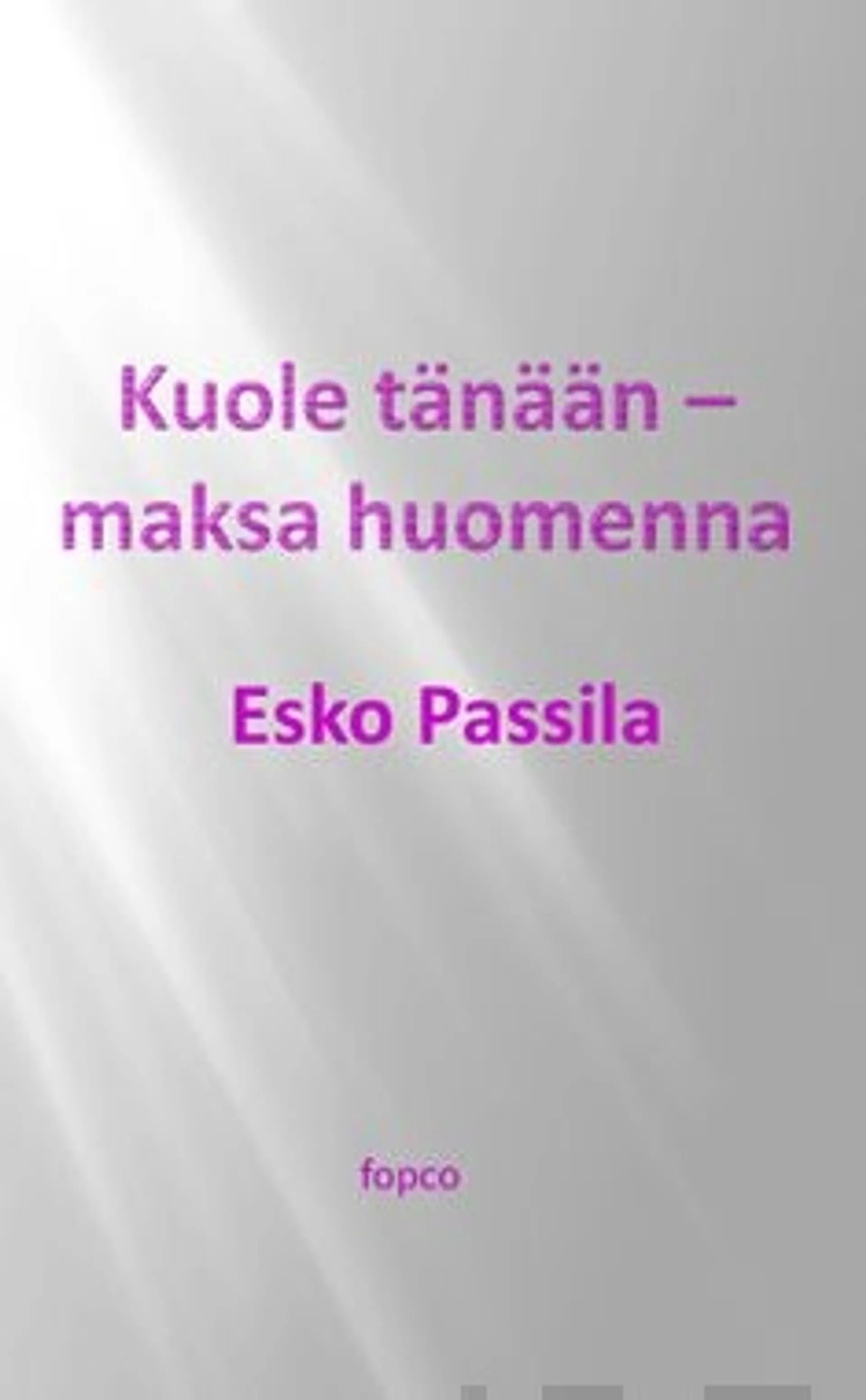 Passila, Kuole tänään - maksa huomenna