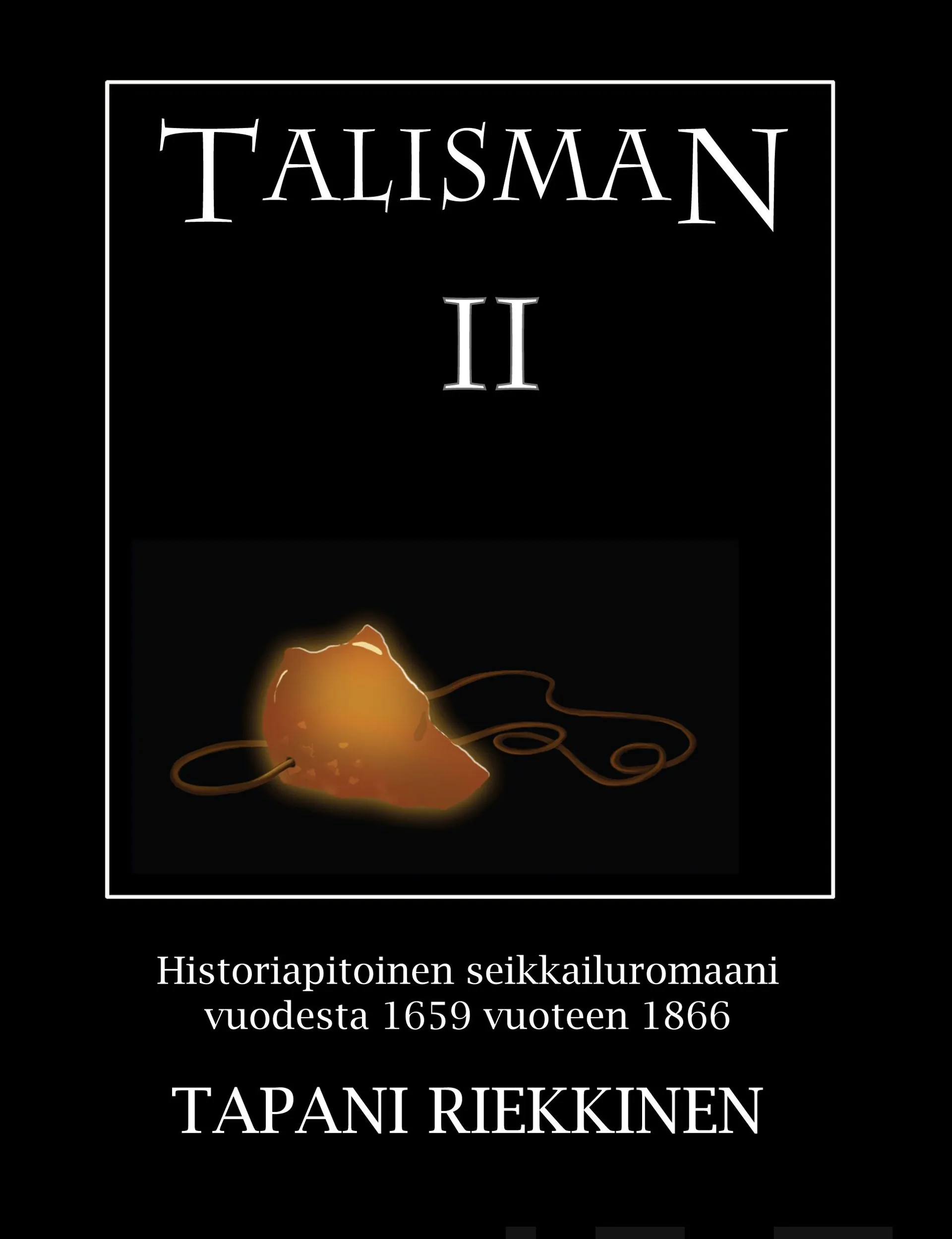 Riekkinen, Talisman II - Historiapitoinen seikkailuromaani vuodesta 1659 vuoteen 1866