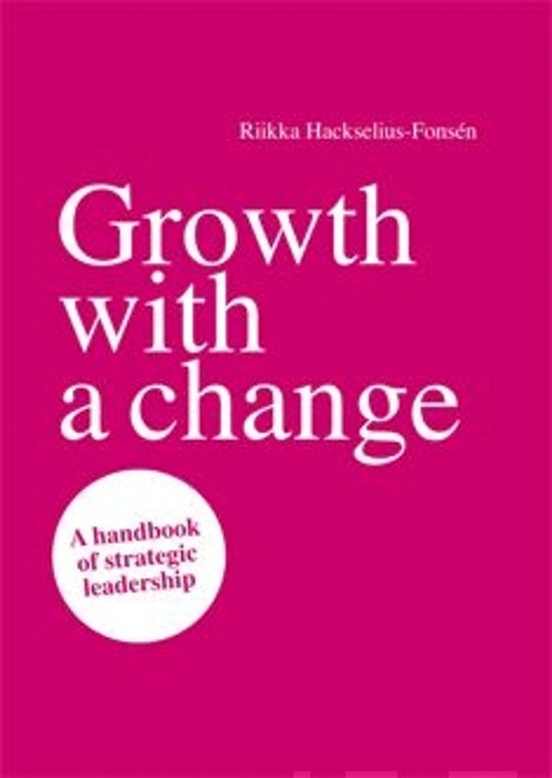 Hackselius-Fonsén, Growth with a change - A handbook of strategic leadership